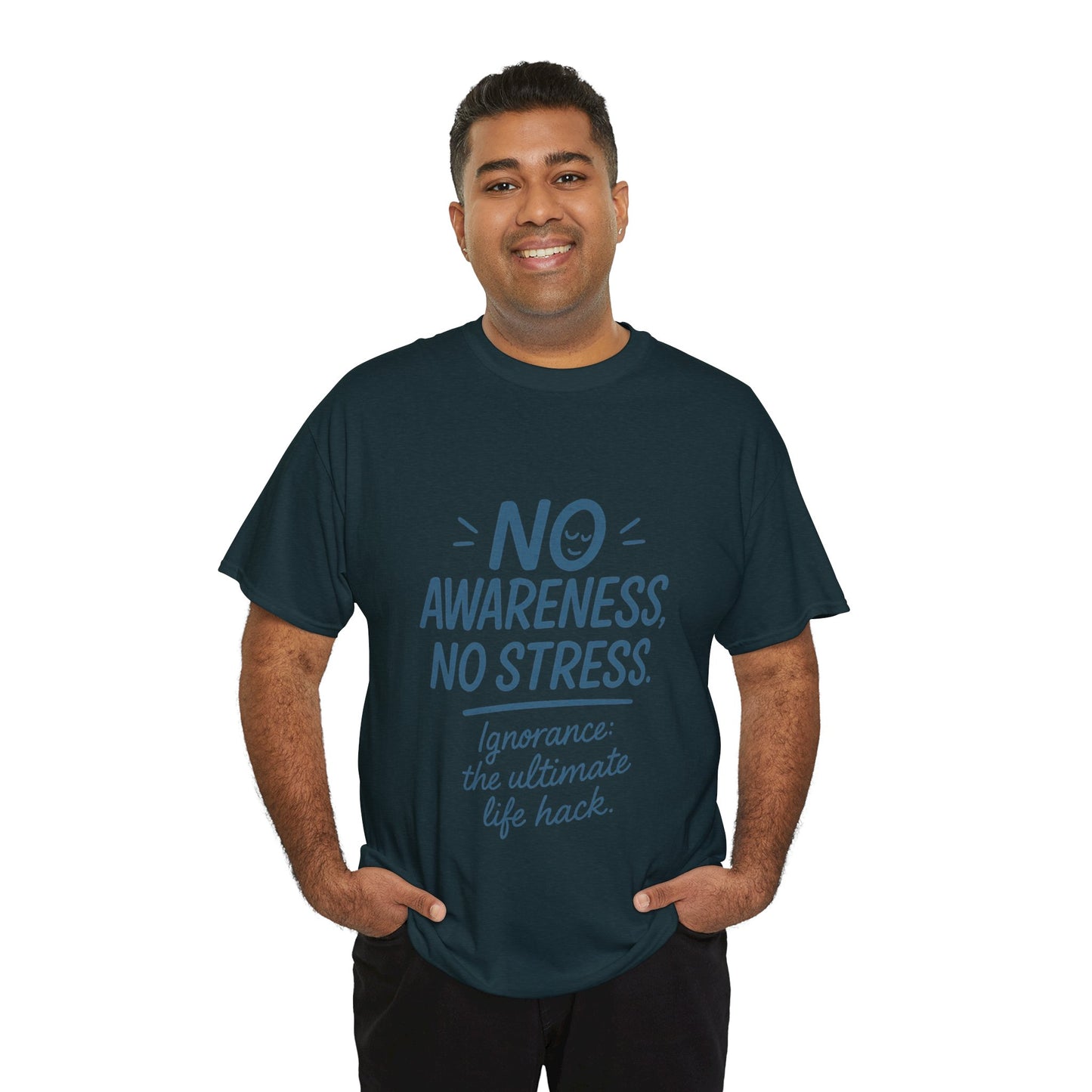 Funny No Awareness Mens T-Shirt, No Stress Quote Tee, Ignorance Is the Ultimate Life Hack, Relaxed Fit Gift, Mindfulness Apparel, Casual Wear