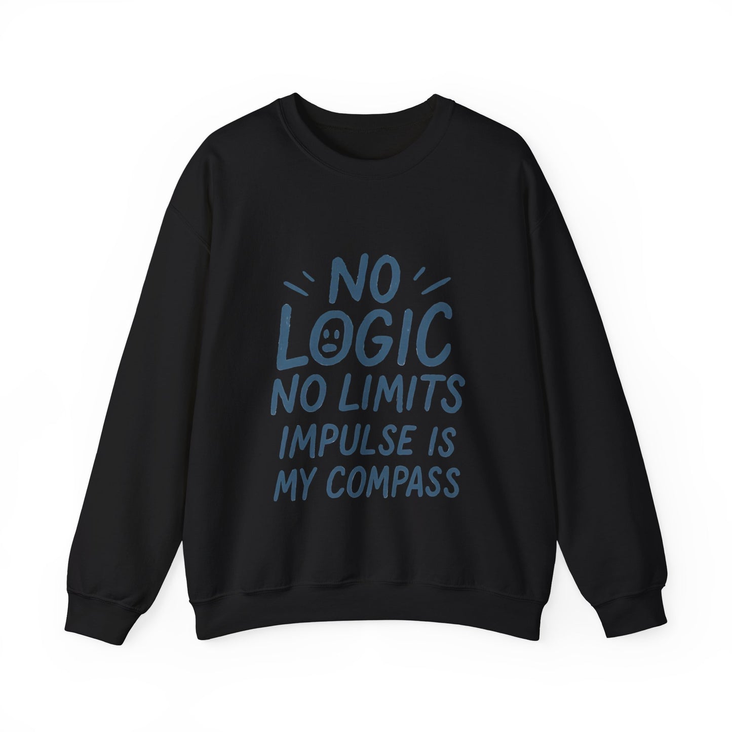 Funny Womens Crewneck Sweatshirt, No Logic No Limits Quote, Impulse Is My Compass, Cozy Relaxed Fit Pullover, Motivational Gift
