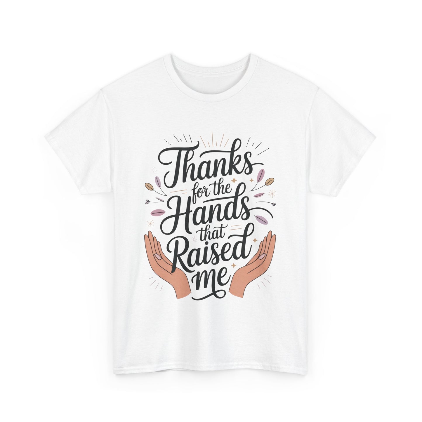 Thanks for the Hands That Raised Me Shirt, Heavy Cotton Tee, Mother's Day Gift, Appreciation Shirt for Mom, Thankful Hands Tee