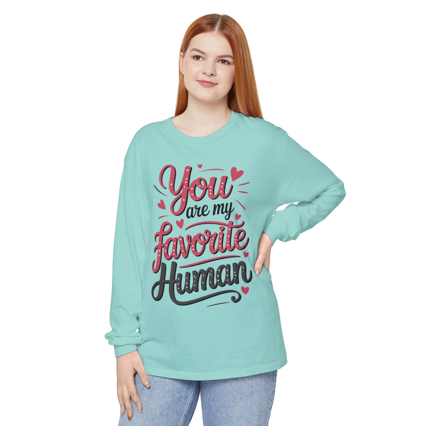 You Are My Favorite Human Long Sleeve T-Shirt, Cute Gift for Friends, Couples, Valentine's Day, Birthdays, Casual Wear, mother's day gift