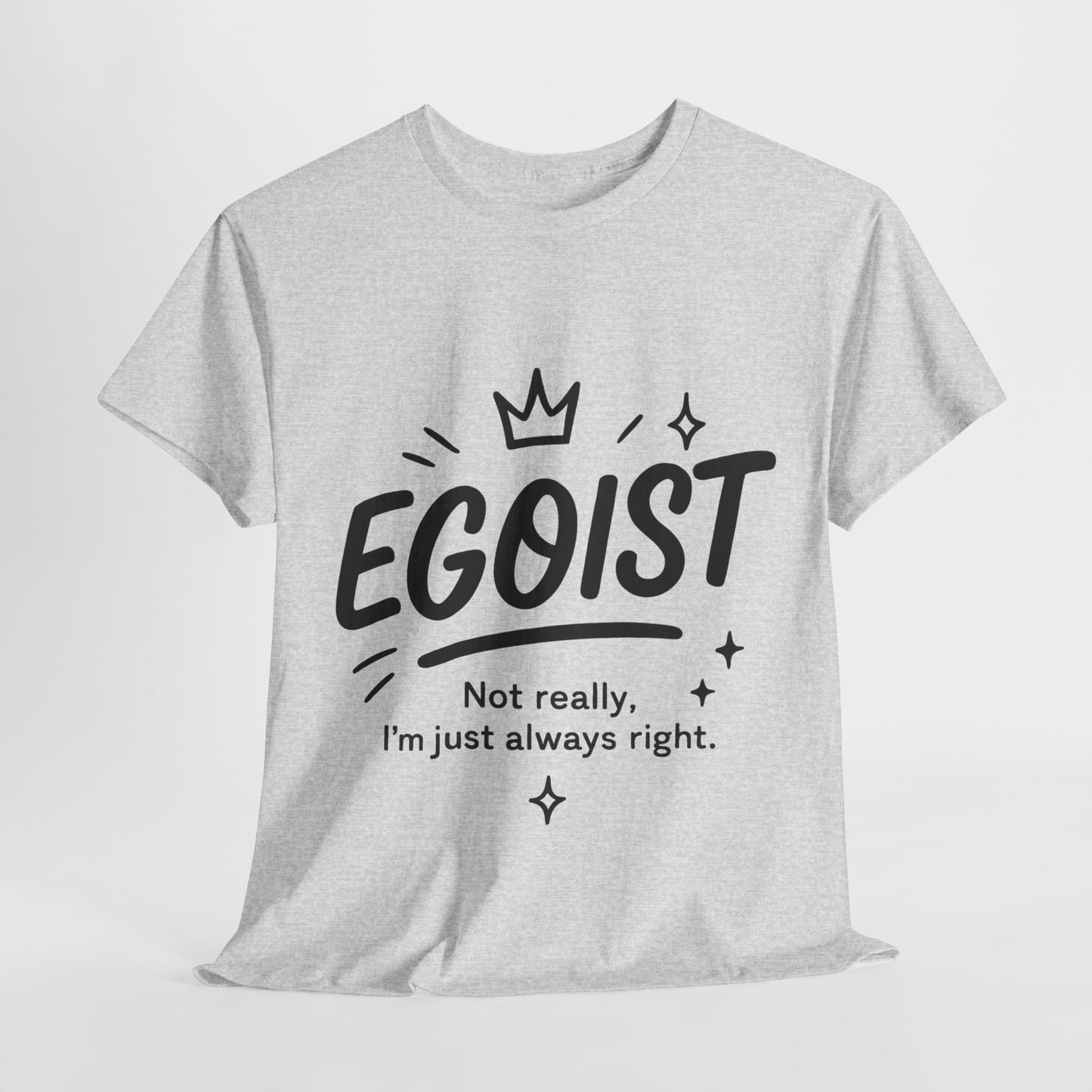 Egoist Funny T-Shirt for Women, Always Right Quote Tee, Bold Attitude Shirt, Graphic Gift Tee for Confident Girls, Self-Expression Tee