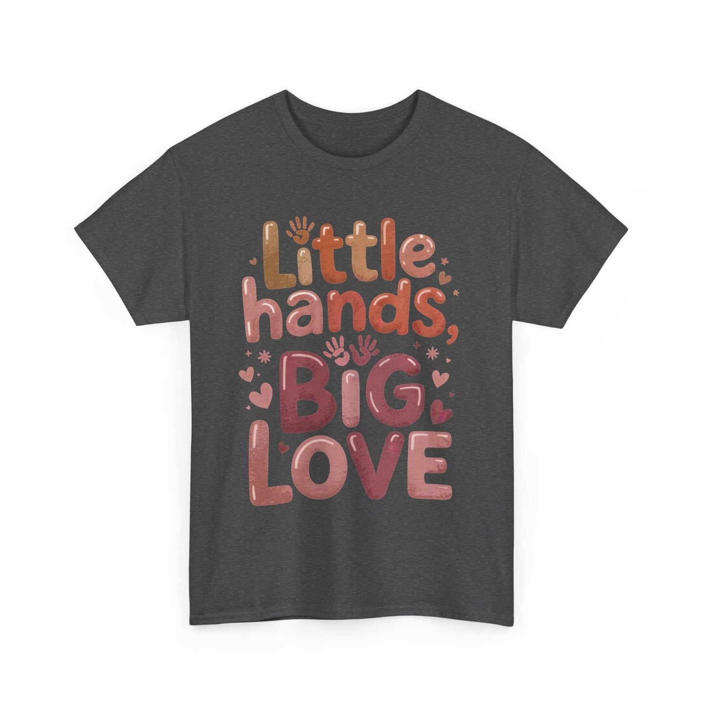 Little Hands Big Love Shirt, Cute Unisex Heavy Cotton Tee for Moms, Dads, or Teachers, Family Love Quote T-Shirt, Mother's Day Gift
