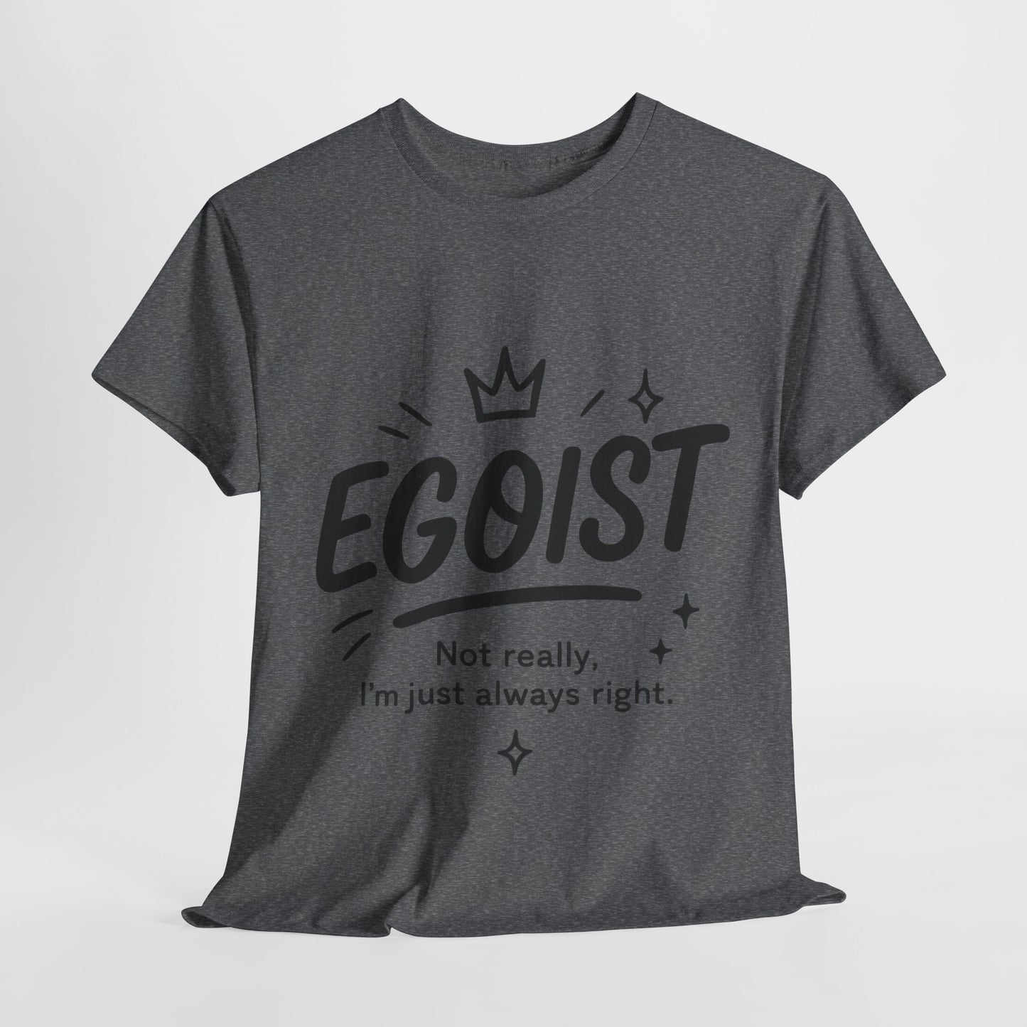 Egoist Funny T-Shirt for Women, Always Right Quote Tee, Bold Attitude Shirt, Graphic Gift Tee for Confident Girls, Self-Expression Tee