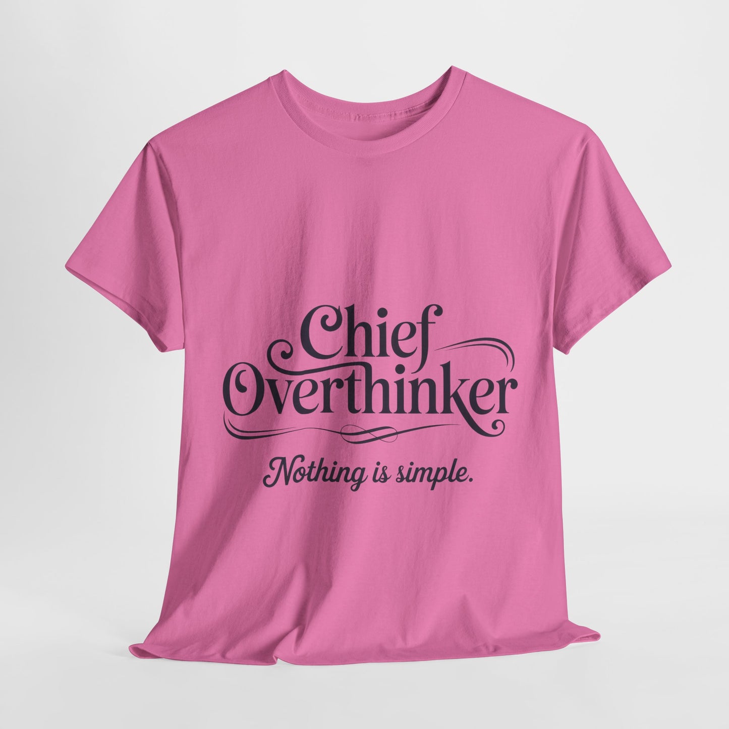 Chief Overthinker Womens T-Shirt, Funny Quote Tee for Women, Nothing Is Simple Shirt, Humor Gift for Her, Affirmation Tee, Unique Design