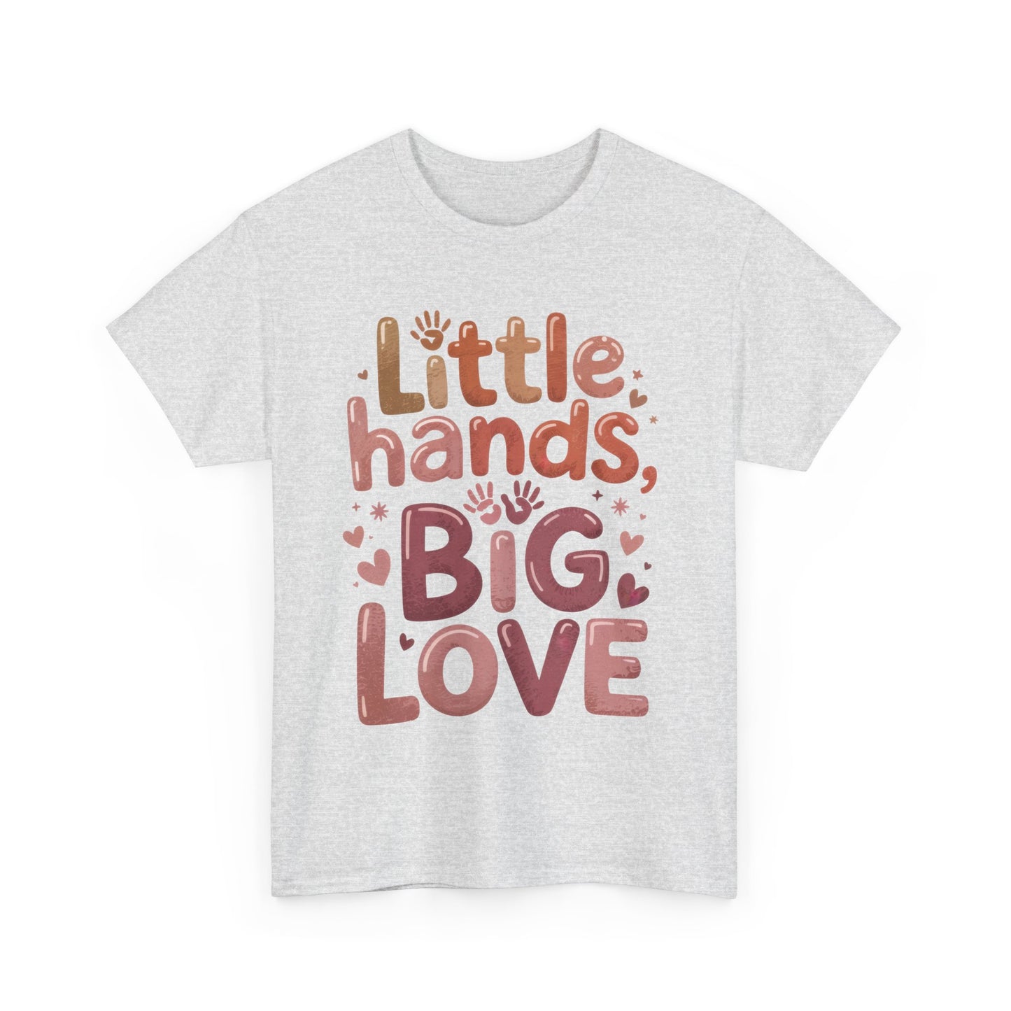 Little Hands Big Love Shirt, Cute Unisex Heavy Cotton Tee for Moms, Dads, or Teachers, Family Love Quote T-Shirt, Mother's Day Gift