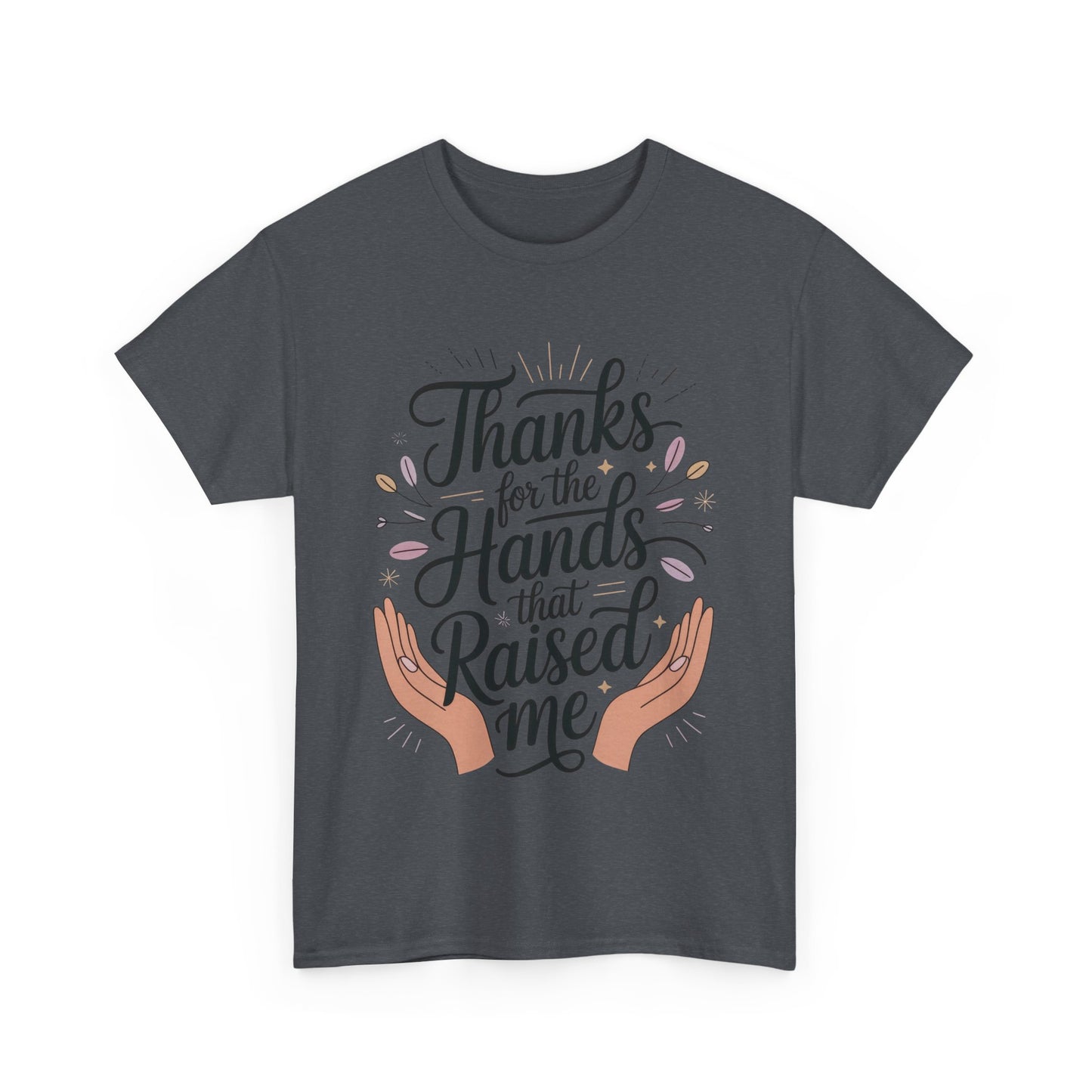 Thanks for the Hands That Raised Me Shirt, Heavy Cotton Tee, Mother's Day Gift, Appreciation Shirt for Mom, Thankful Hands Tee