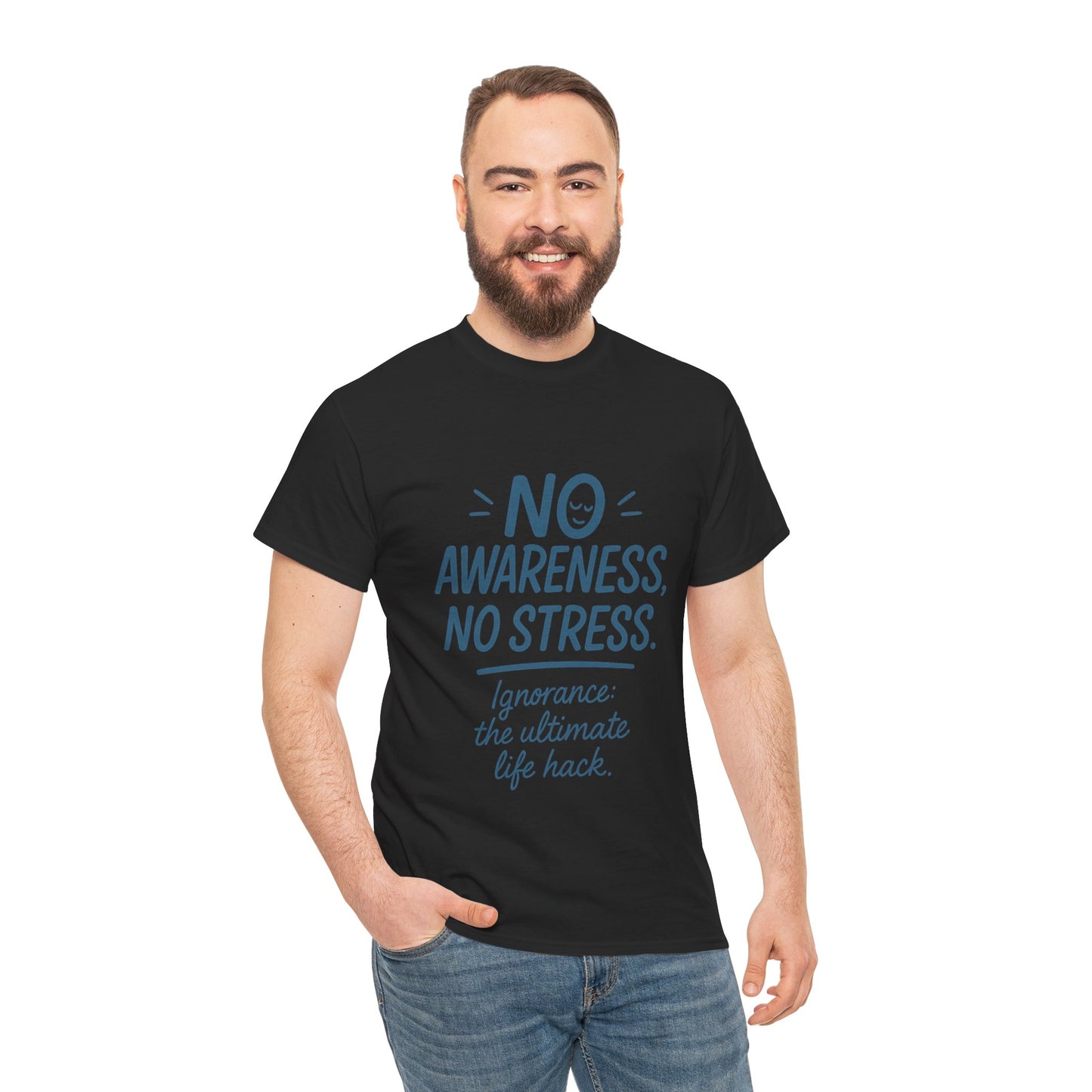 Funny No Awareness Mens T-Shirt, No Stress Quote Tee, Ignorance Is the Ultimate Life Hack, Relaxed Fit Gift, Mindfulness Apparel, Casual Wear