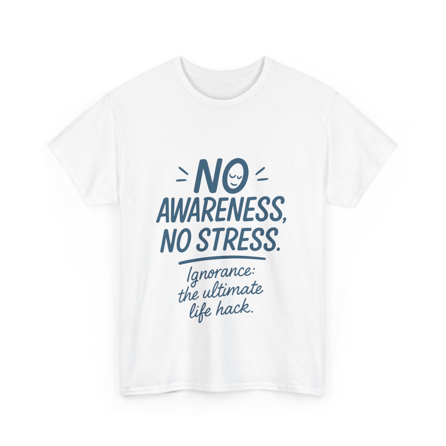 Funny No Awareness Mens T-Shirt, No Stress Quote Tee, Ignorance Is the Ultimate Life Hack, Relaxed Fit Gift, Mindfulness Apparel, Casual Wear