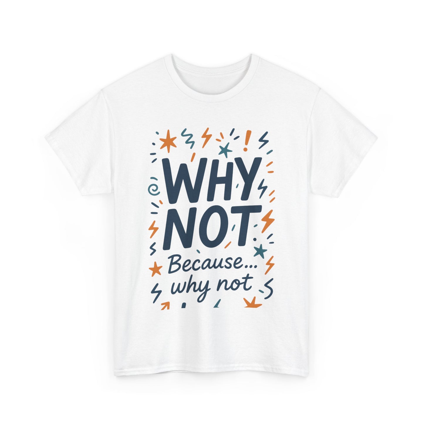 Why Not Mens Heavy Cotton Tee, Fun Motivational Graphic Tee, Casual Wear, Gift for Friends, Birthday Gift, Everyday Comfort