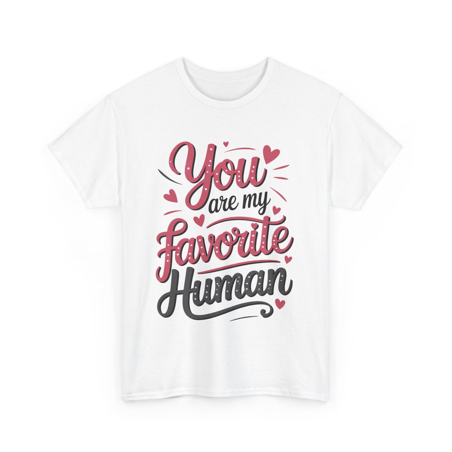 You Are My Favorite Human Tee, Cute Gift for Friends, Couples, Valentine's Day, Birthdays, Casual Wear, mother's day gift