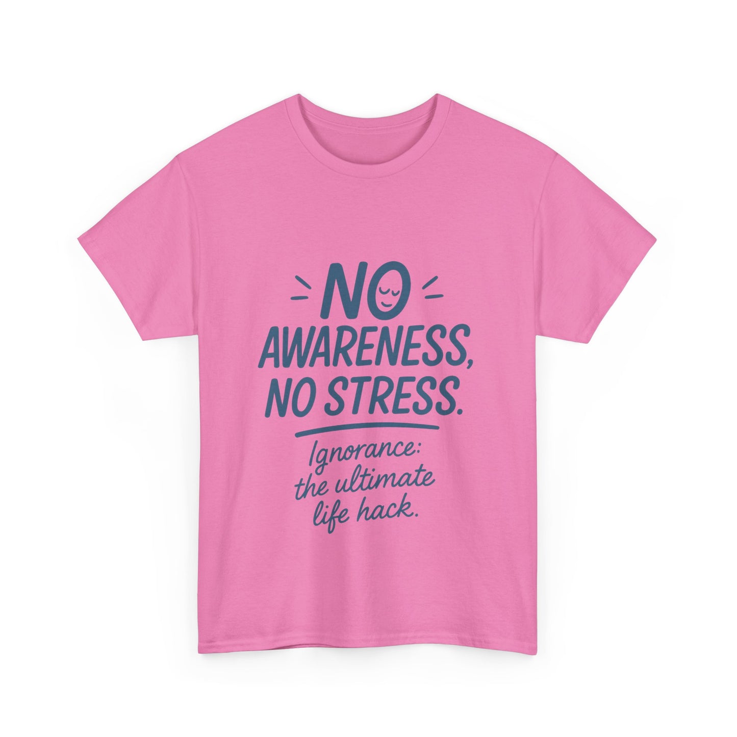 Funny No Awareness Womens T-Shirt, No Stress Quote Tee, Ignorance Is the Ultimate Life Hack, Relaxed Fit Gift, Motivational T-Shirt