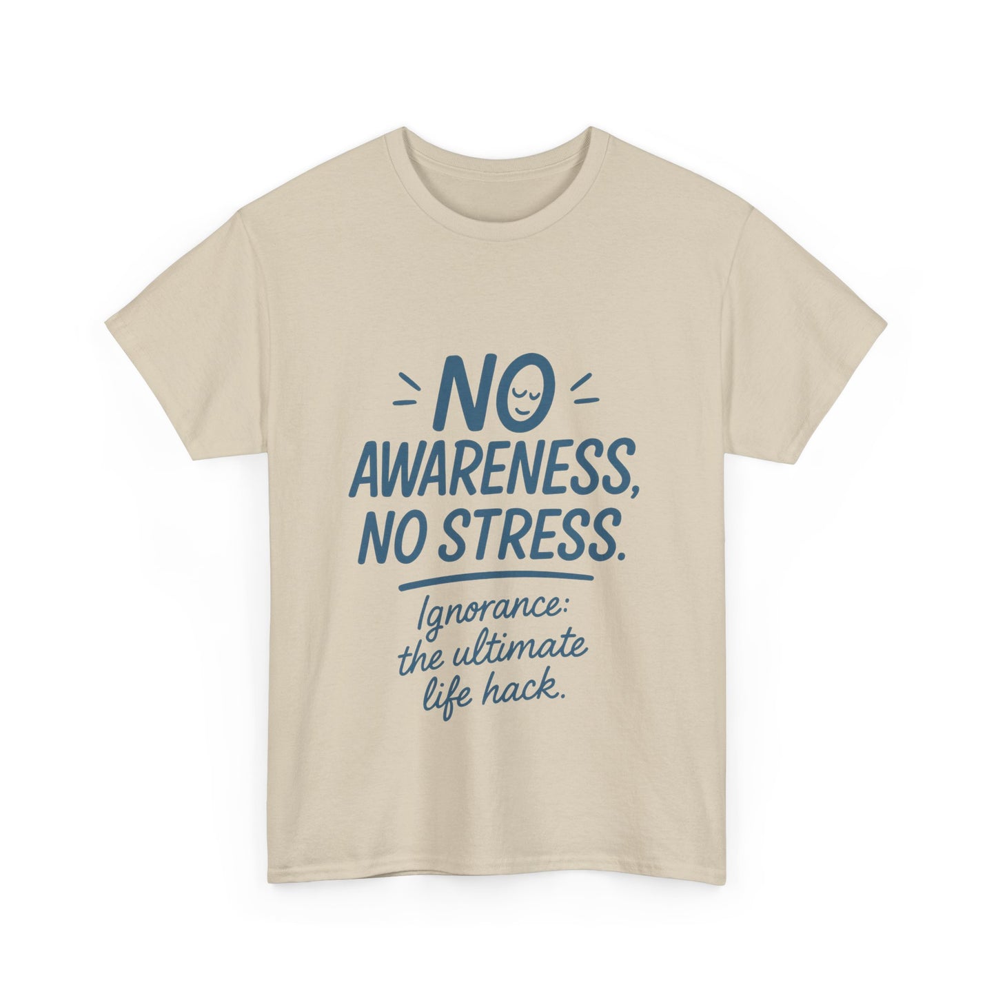Funny No Awareness Mens T-Shirt, No Stress Quote Tee, Ignorance Is the Ultimate Life Hack, Relaxed Fit Gift, Mindfulness Apparel, Casual Wear