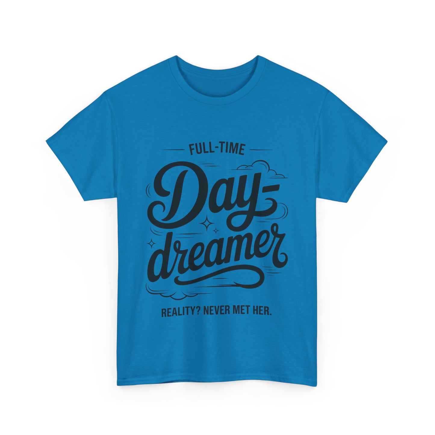 Daydreamer T-Shirt, Funny Full-Time Dreamer Quote Tee, Reality Never Met Her Shirt, Cute Graphic Top for Women