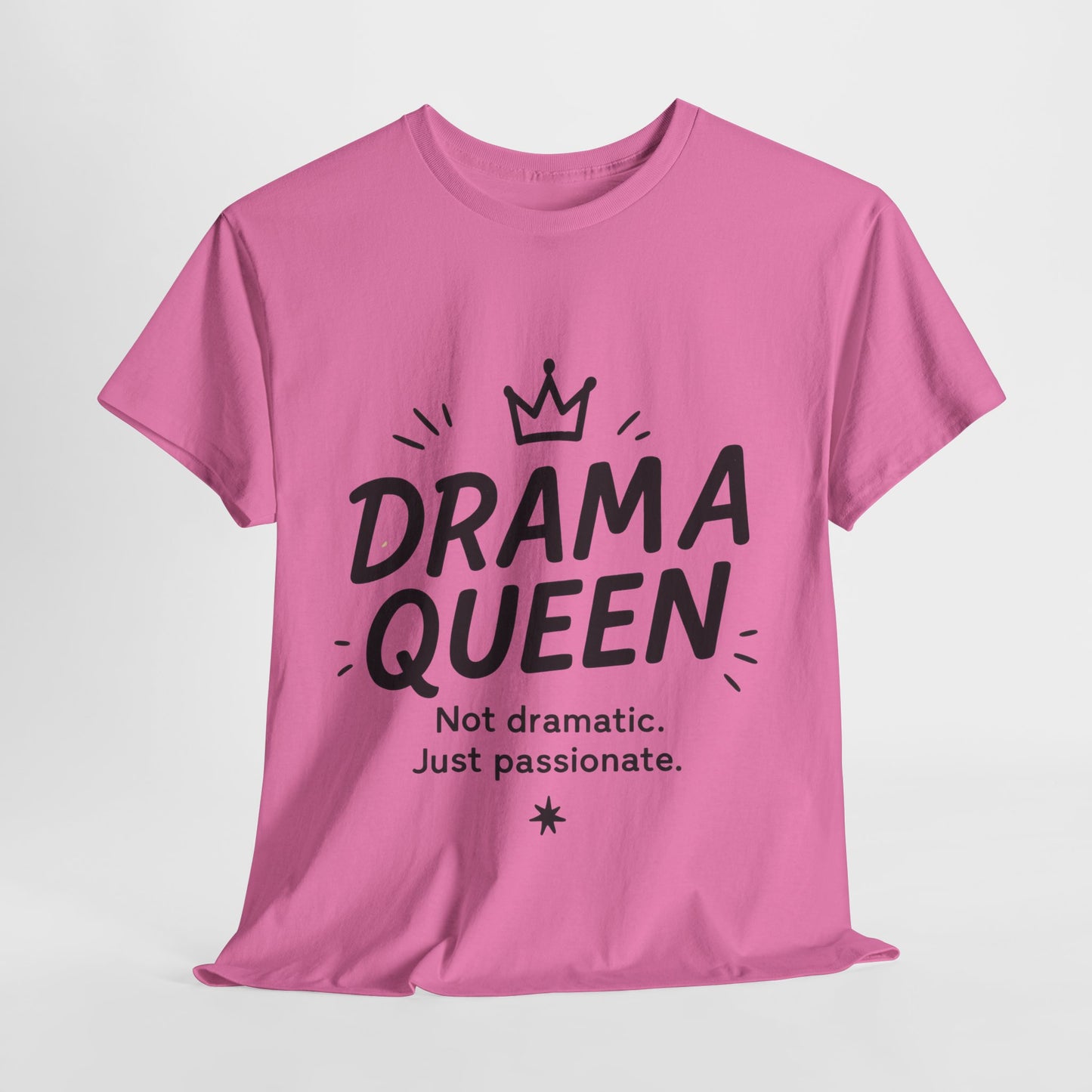 Funny Drama Queen T-Shirt for Women, Graphic Tee with Quote, Not Dramatic Just Passionate Shirt, Gift for Sassy Girls, Funny T-Shirt