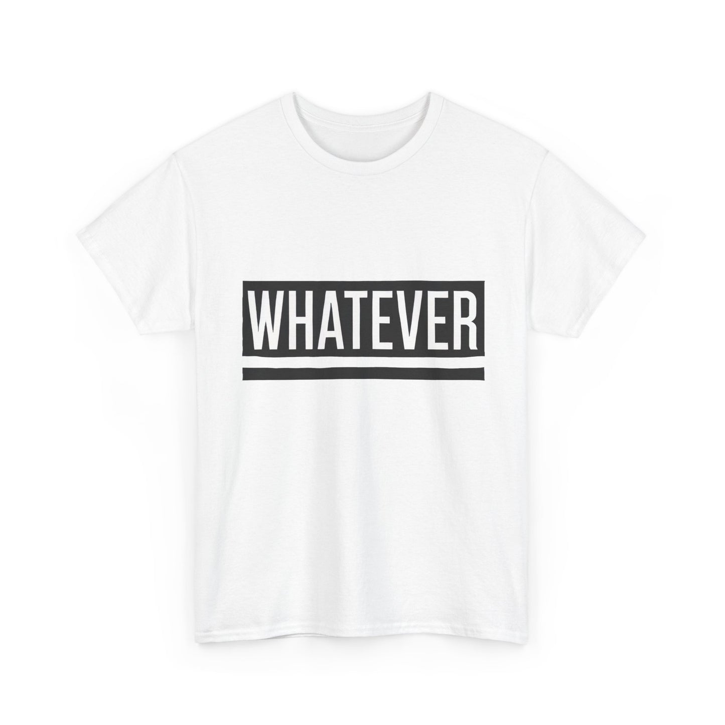 WHATEVER Statement Unisex T-Shirt, Bold Typography Graphic Unisex Heavy Cotton Tee, Funny Sarcastic Shirt, Casual Cool Gift Idea