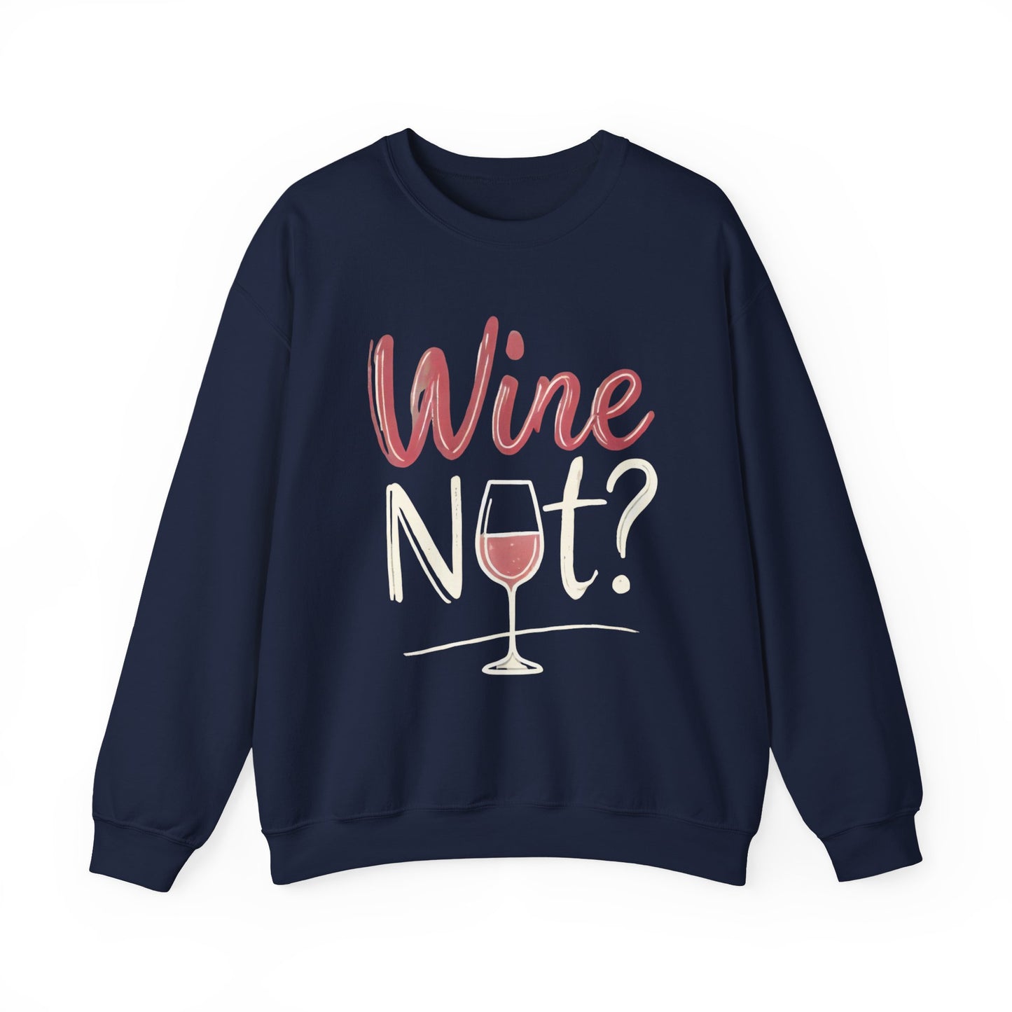 Wine Not? Funny Unisex Crewneck Sweatshirt, Cute Wine Lover Gift, Cozy Wine Quote Pullover, Humorous Drinking Sweater, for Wine Parties