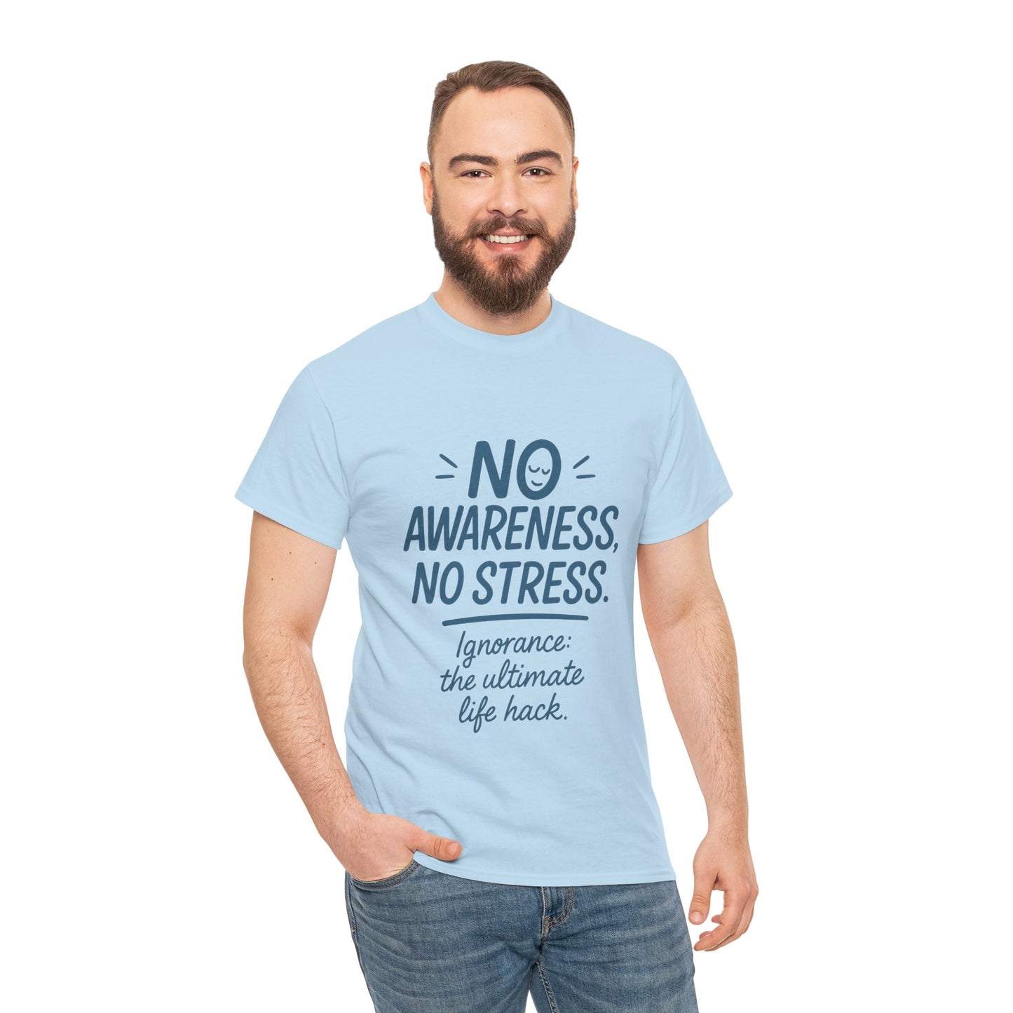 Funny No Awareness Mens T-Shirt, No Stress Quote Tee, Ignorance Is the Ultimate Life Hack, Relaxed Fit Gift, Mindfulness Apparel, Casual Wear
