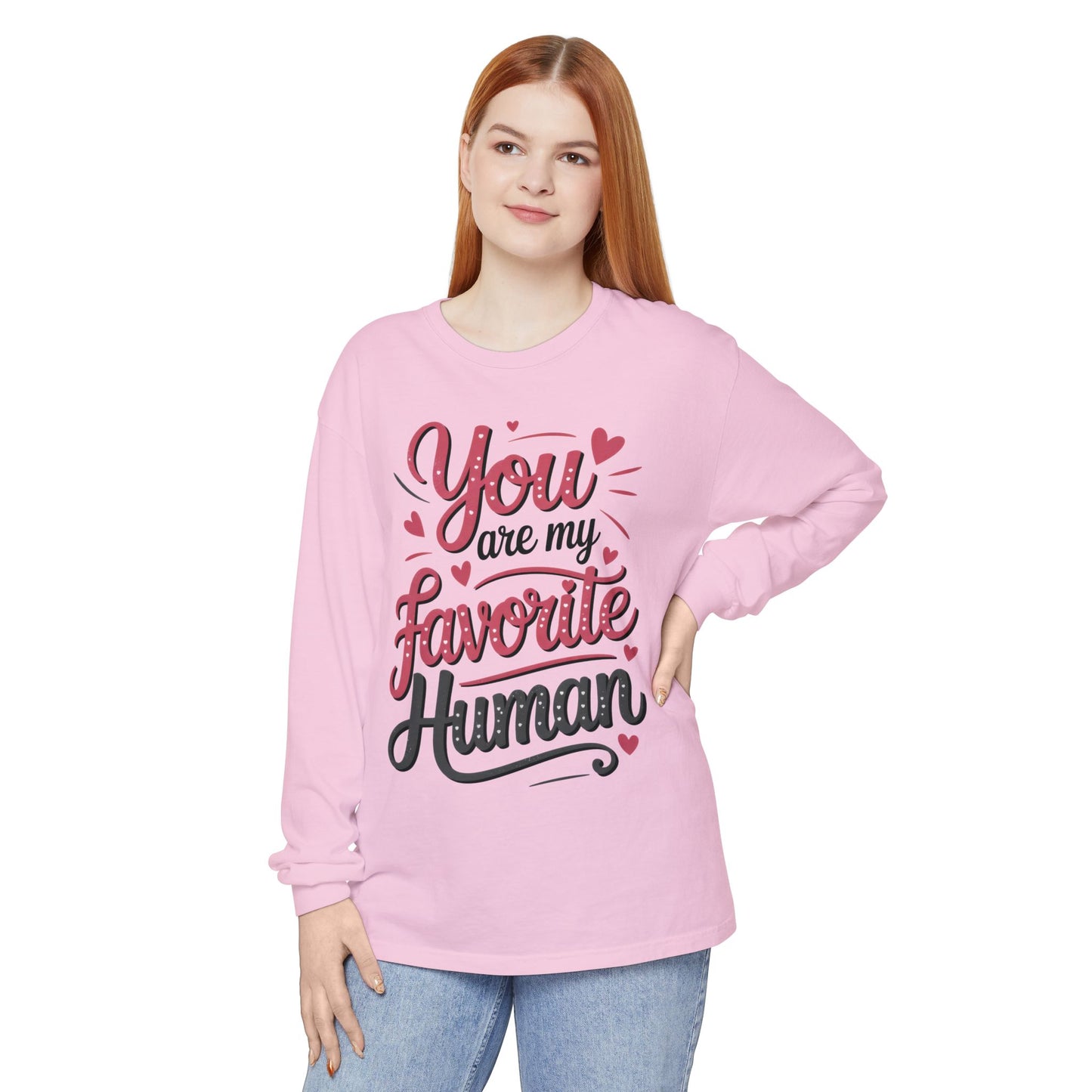 You Are My Favorite Human Long Sleeve T-Shirt, Cute Gift for Friends, Couples, Valentine's Day, Birthdays, Casual Wear, mother's day gift