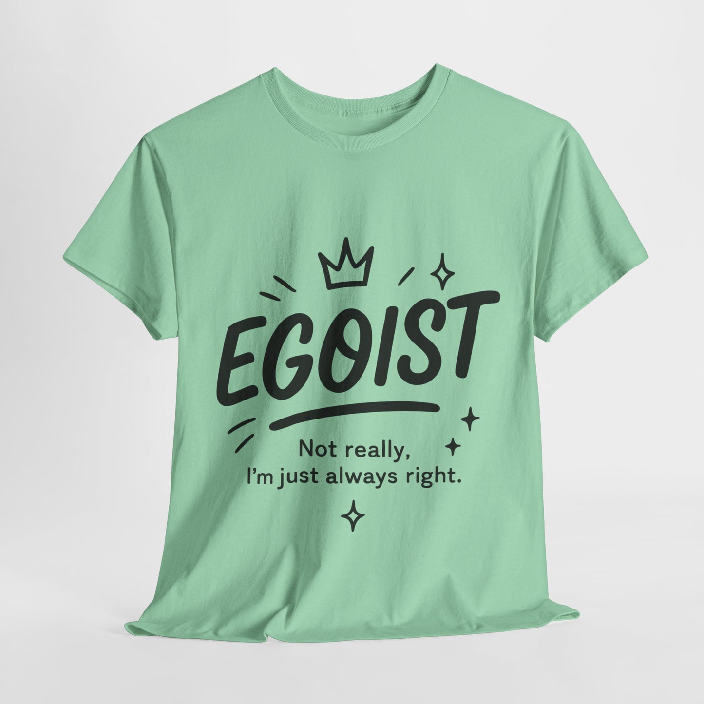 Egoist Funny T-Shirt for Women, Always Right Quote Tee, Bold Attitude Shirt, Graphic Gift Tee for Confident Girls, Self-Expression Tee