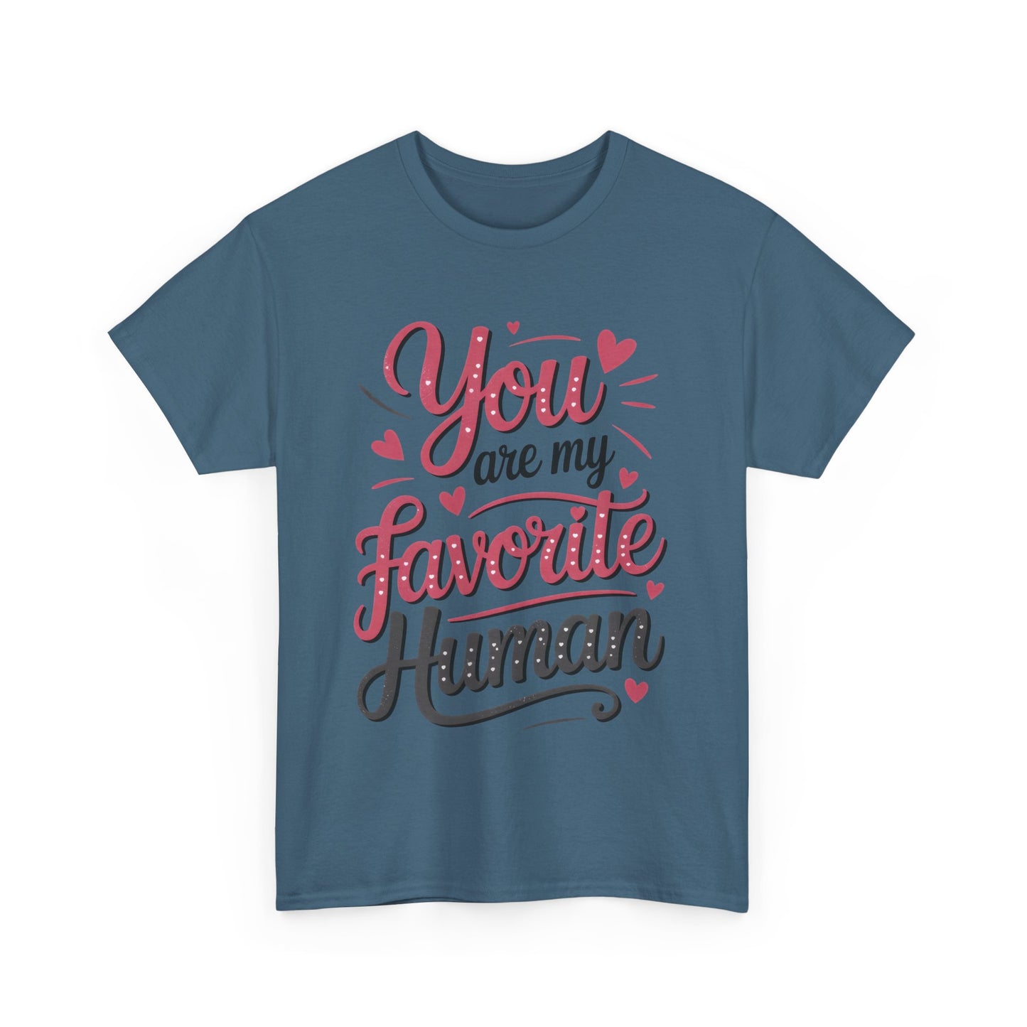 You Are My Favorite Human Tee, Cute Gift for Friends, Couples, Valentine's Day, Birthdays, Casual Wear, mother's day gift