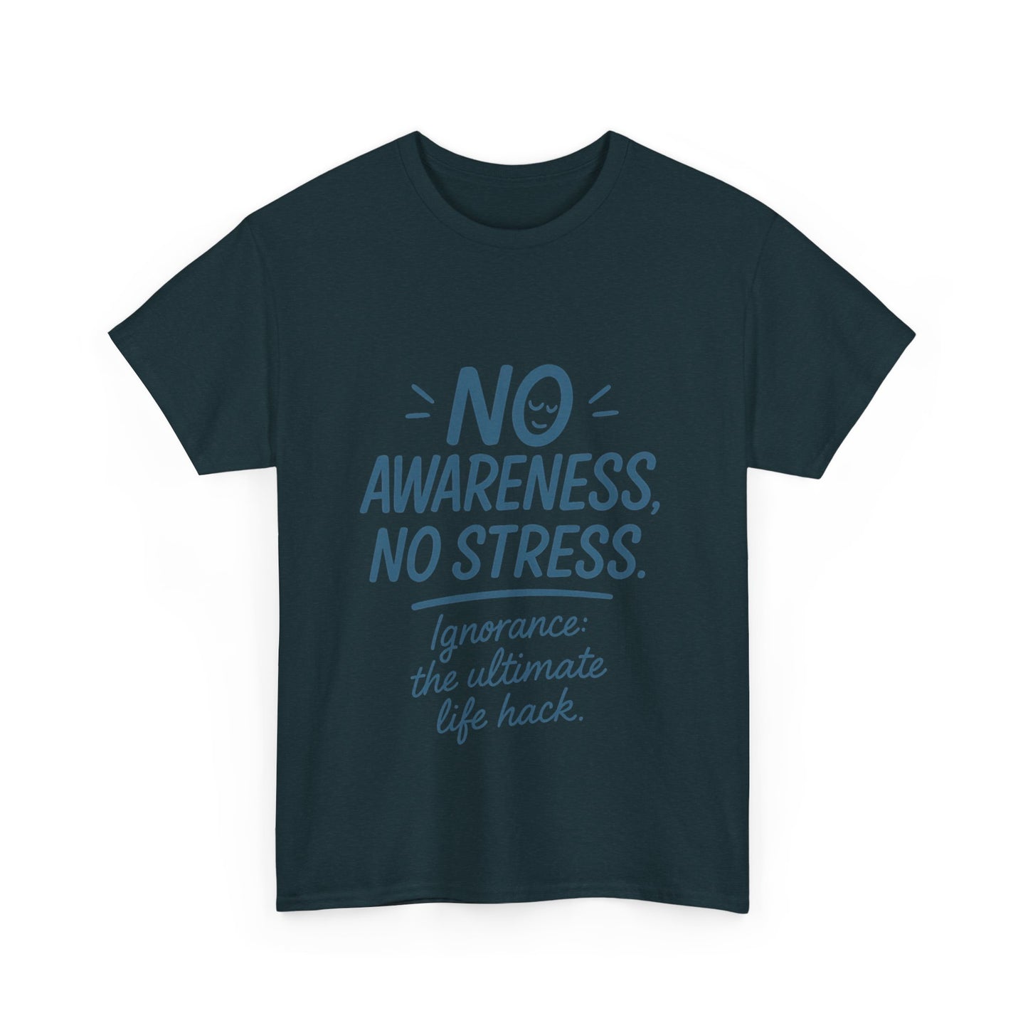 Funny No Awareness Mens T-Shirt, No Stress Quote Tee, Ignorance Is the Ultimate Life Hack, Relaxed Fit Gift, Mindfulness Apparel, Casual Wear