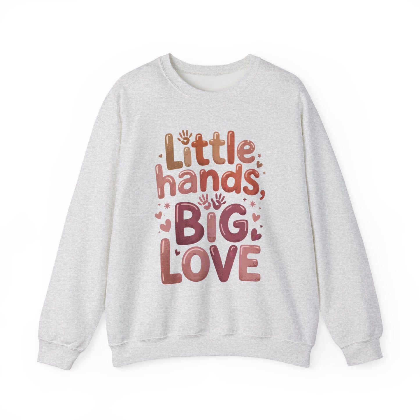 Little Hands, Big Love Crewneck Sweatshirt, Perfect for Moms Gifts, Family Events, Baby Showers, Everyday Wear, Cute Tee, mother's day Gift