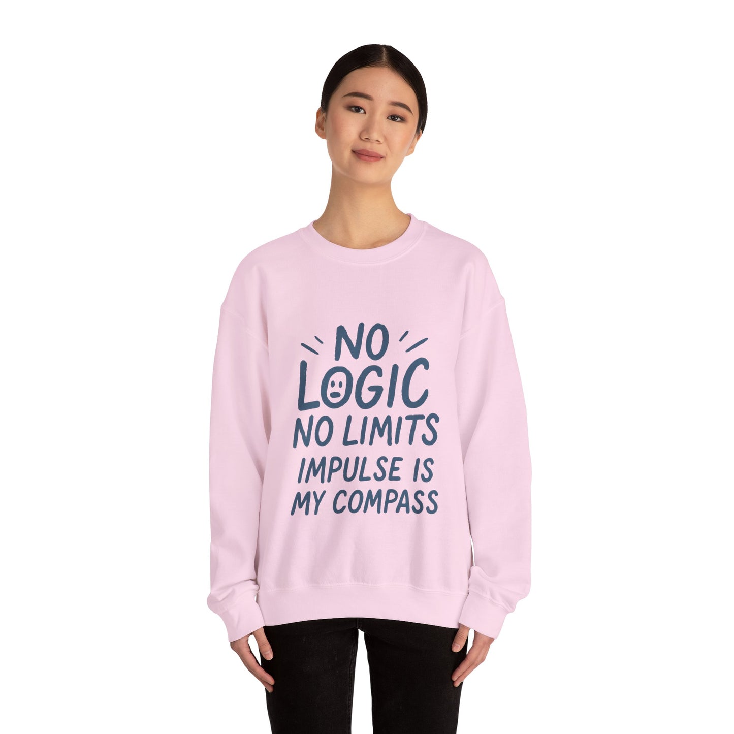 Funny Womens Crewneck Sweatshirt, No Logic No Limits Quote, Impulse Is My Compass, Cozy Relaxed Fit Pullover, Motivational Gift