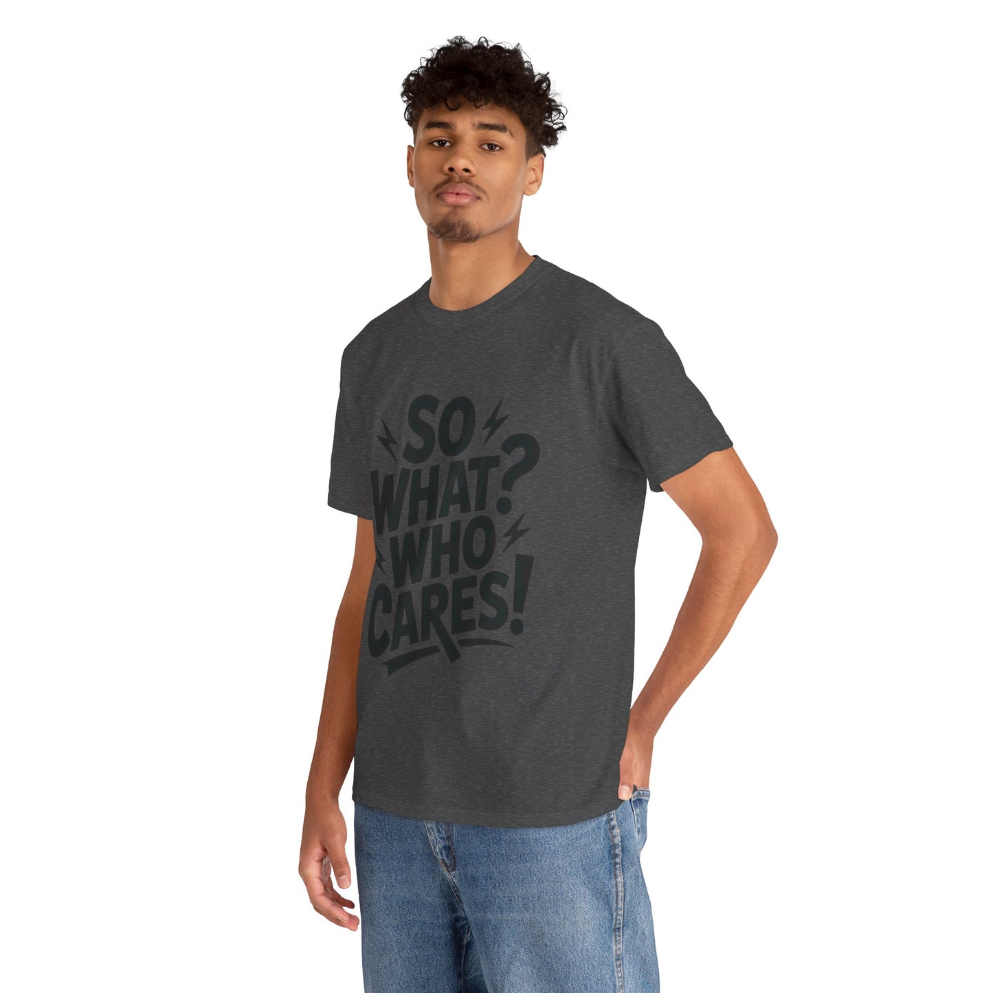 Mens Graphic T-Shirt, Sarcastic Funny Shirt, Rebellious Urban Tee, Black Humor Shirt, So What? Who Cares! T-Shirt, Fun Statement Top
