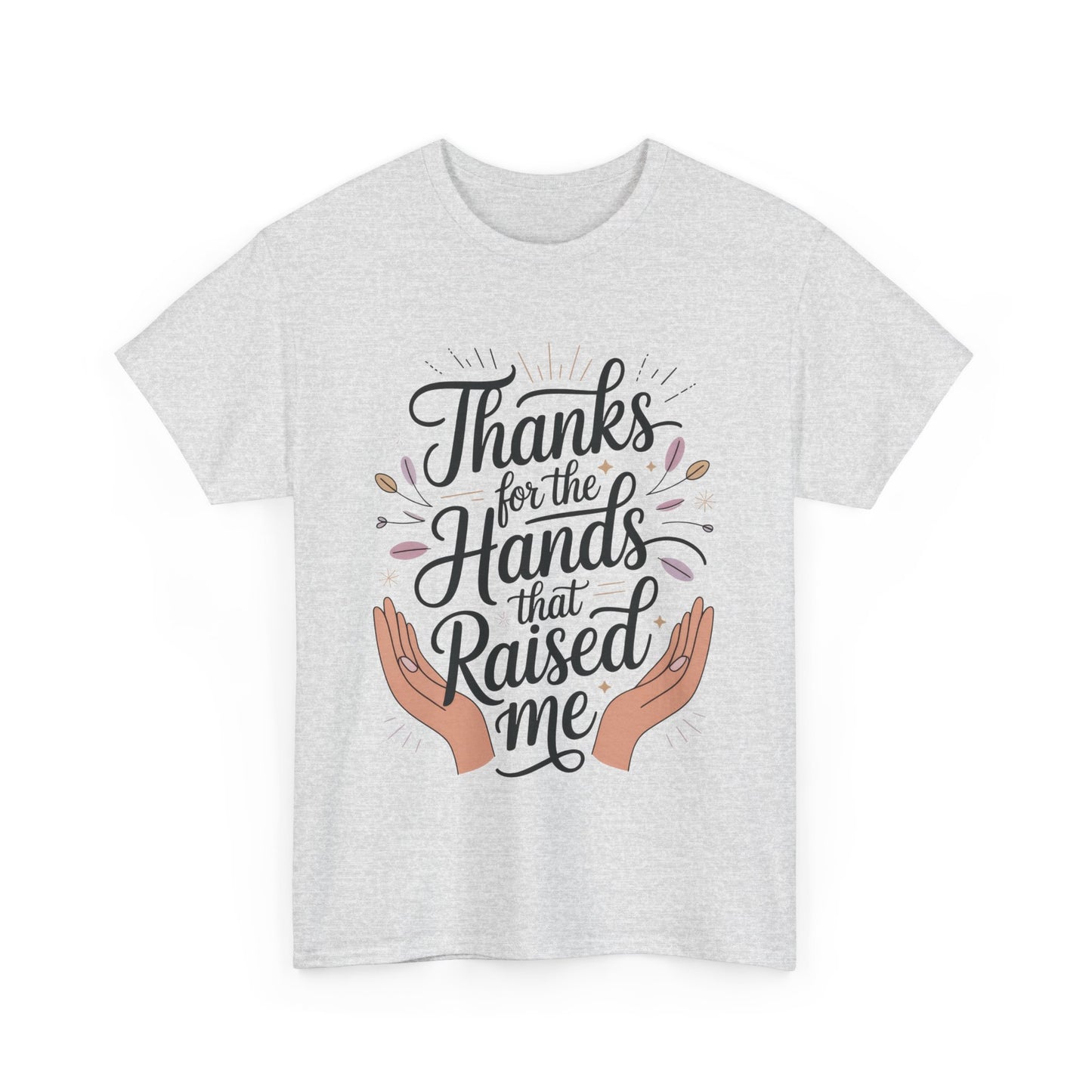 Thanks for the Hands That Raised Me Shirt, Heavy Cotton Tee, Mother's Day Gift, Appreciation Shirt for Mom, Thankful Hands Tee