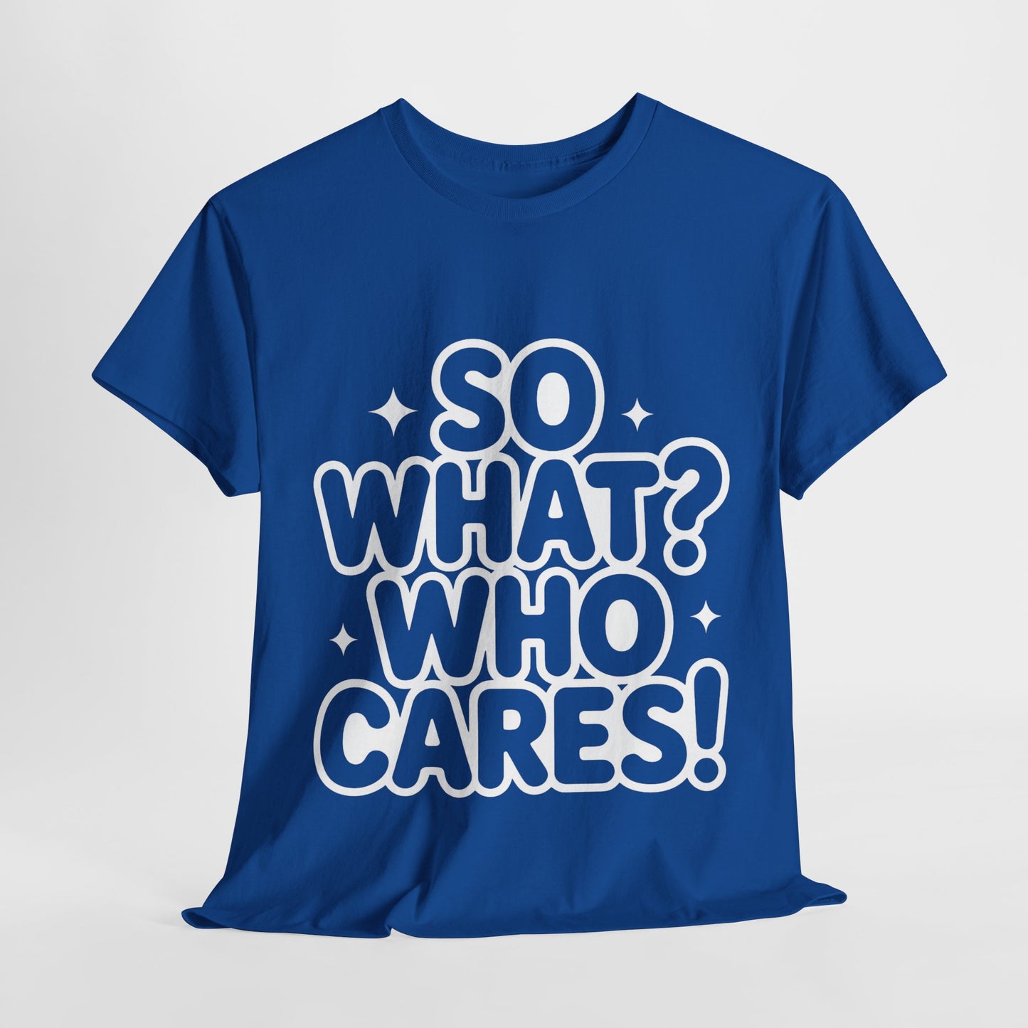 Trendy Womens Cotton Tee with 'So What? Who Cares!' Print, Casual Wear for Confident Souls, Funny Typography Shirt, Womens Sassy Graphic Tee