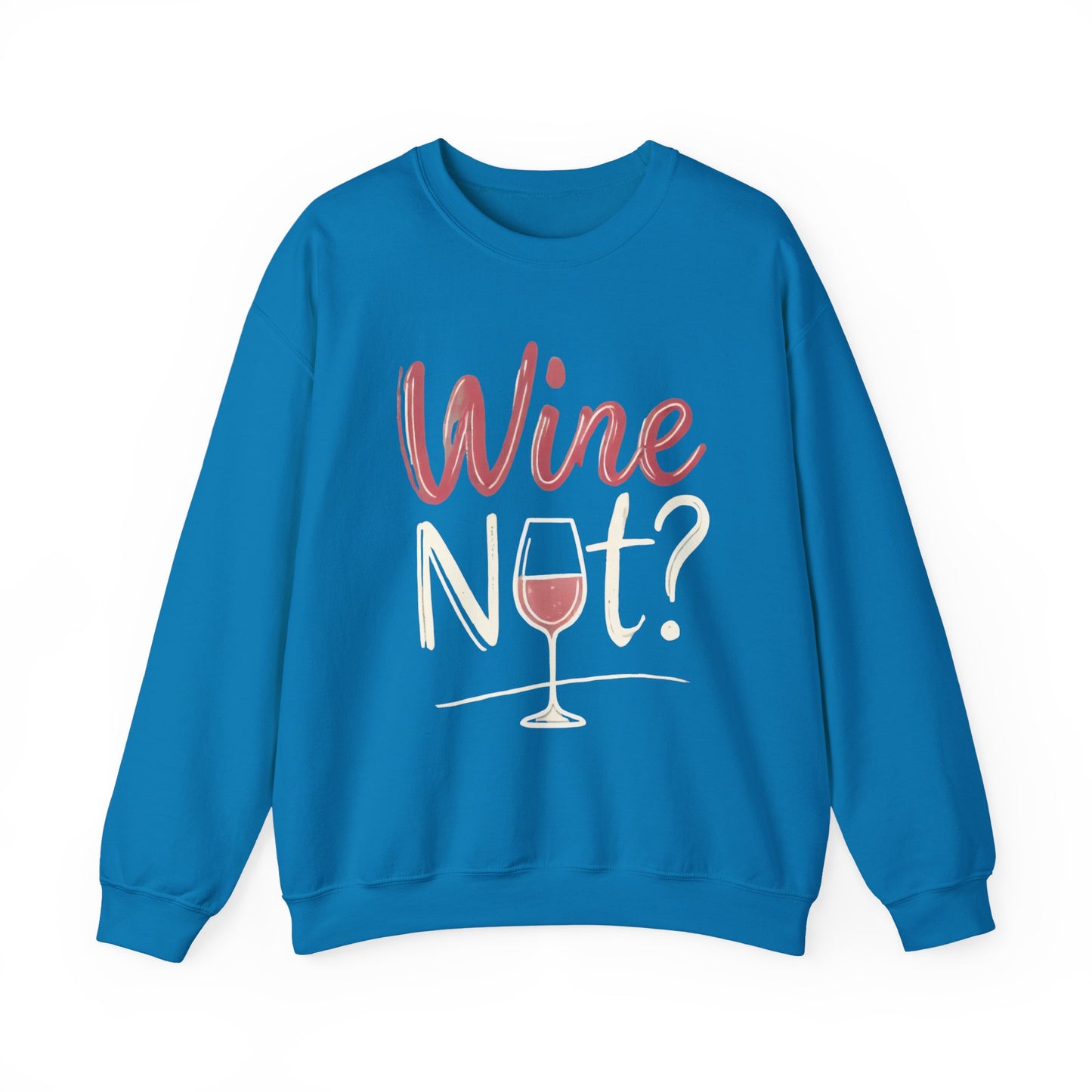 Wine Not? Funny Unisex Crewneck Sweatshirt, Cute Wine Lover Gift, Cozy Wine Quote Pullover, Humorous Drinking Sweater, for Wine Parties