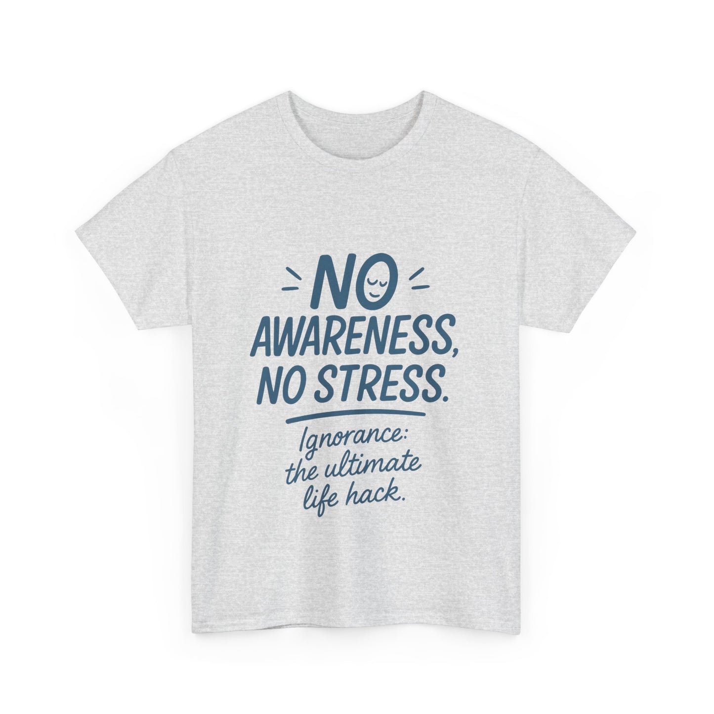 Funny No Awareness Mens T-Shirt, No Stress Quote Tee, Ignorance Is the Ultimate Life Hack, Relaxed Fit Gift, Mindfulness Apparel, Casual Wear