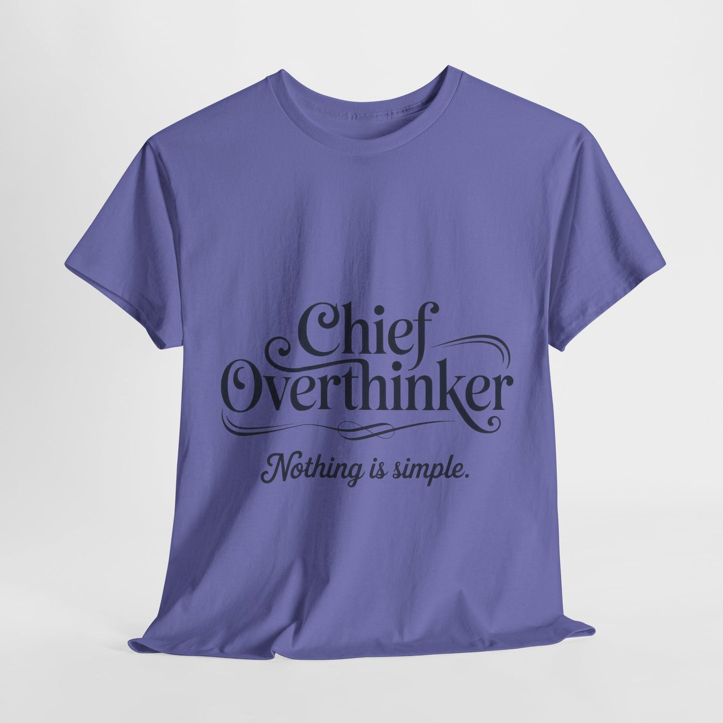 Chief Overthinker Womens T-Shirt, Funny Quote Tee for Women, Nothing Is Simple Shirt, Humor Gift for Her, Affirmation Tee, Unique Design