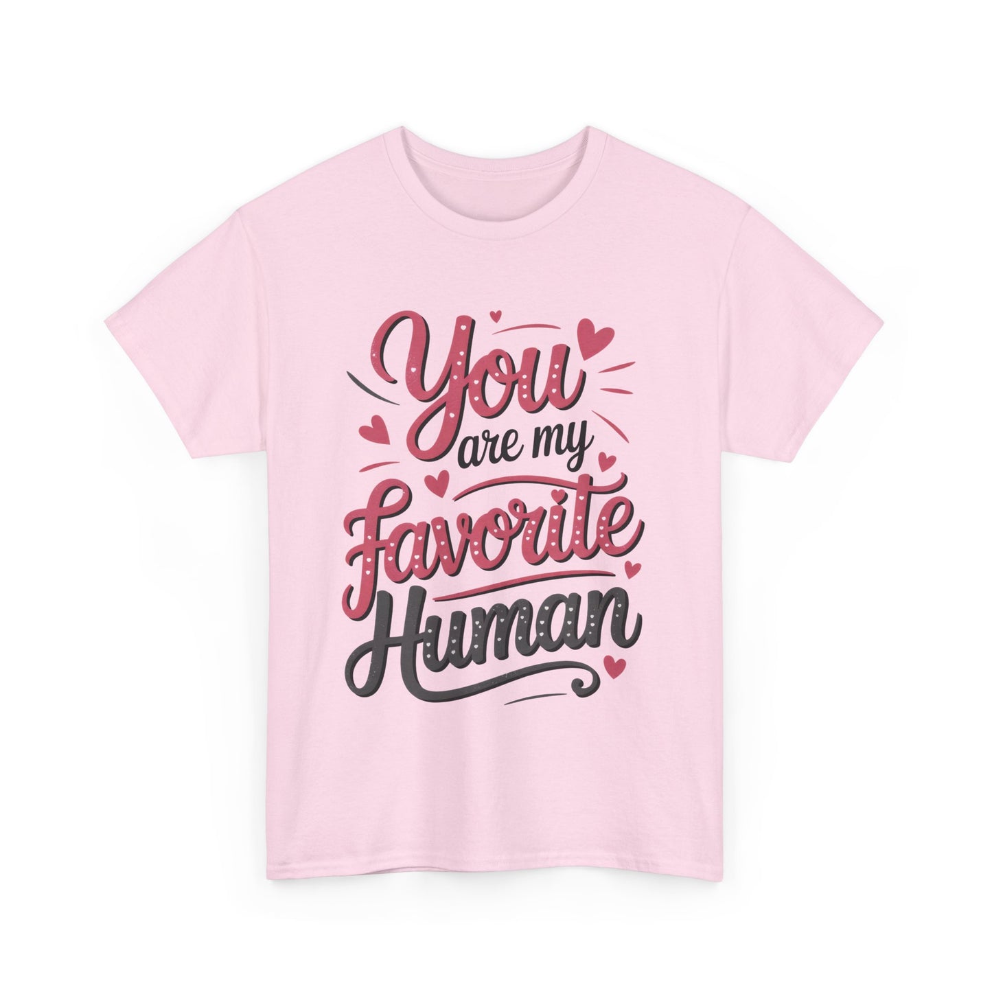 You Are My Favorite Human Tee, Cute Gift for Friends, Couples, Valentine's Day, Birthdays, Casual Wear, mother's day gift