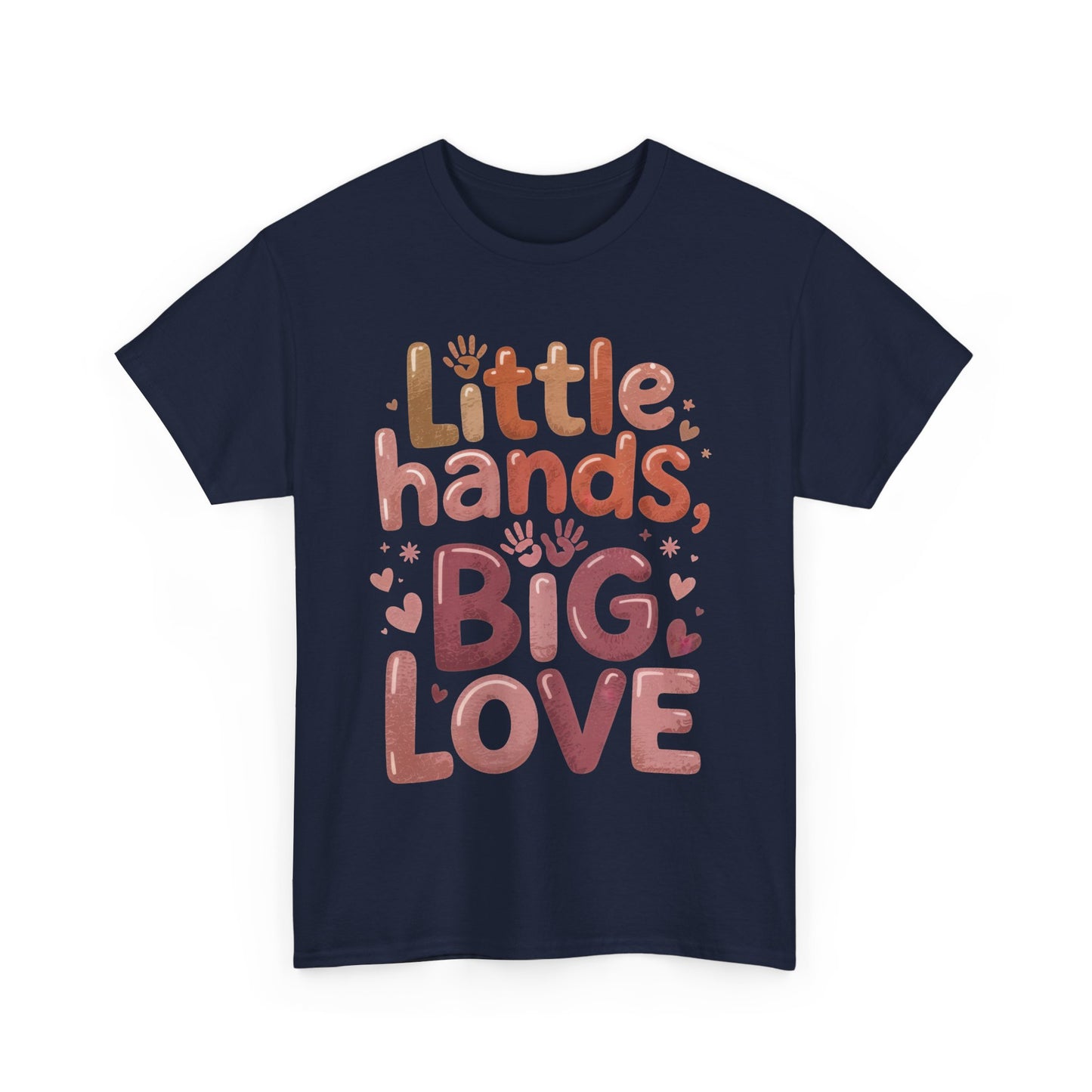 Little Hands Big Love Shirt, Cute Unisex Heavy Cotton Tee for Moms, Dads, or Teachers, Family Love Quote T-Shirt, Mother's Day Gift