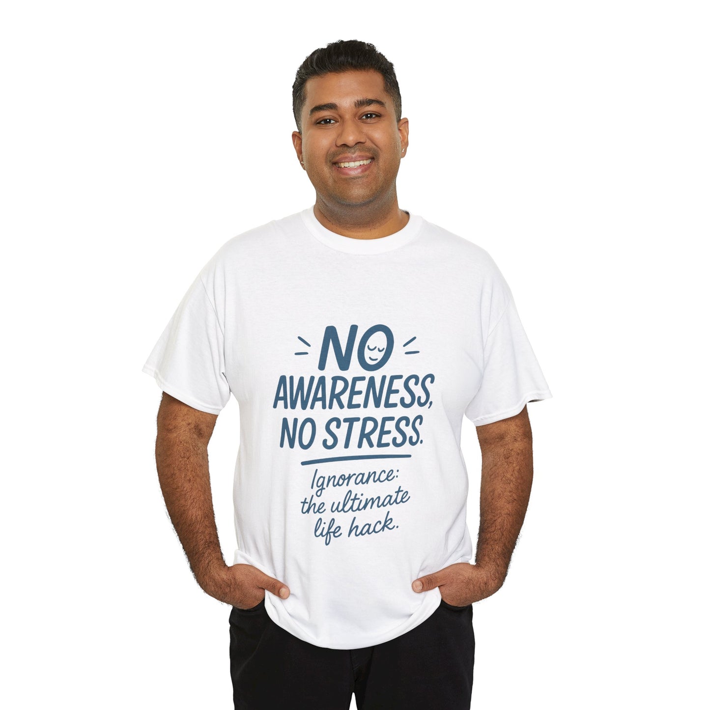 Funny No Awareness Mens T-Shirt, No Stress Quote Tee, Ignorance Is the Ultimate Life Hack, Relaxed Fit Gift, Mindfulness Apparel, Casual Wear