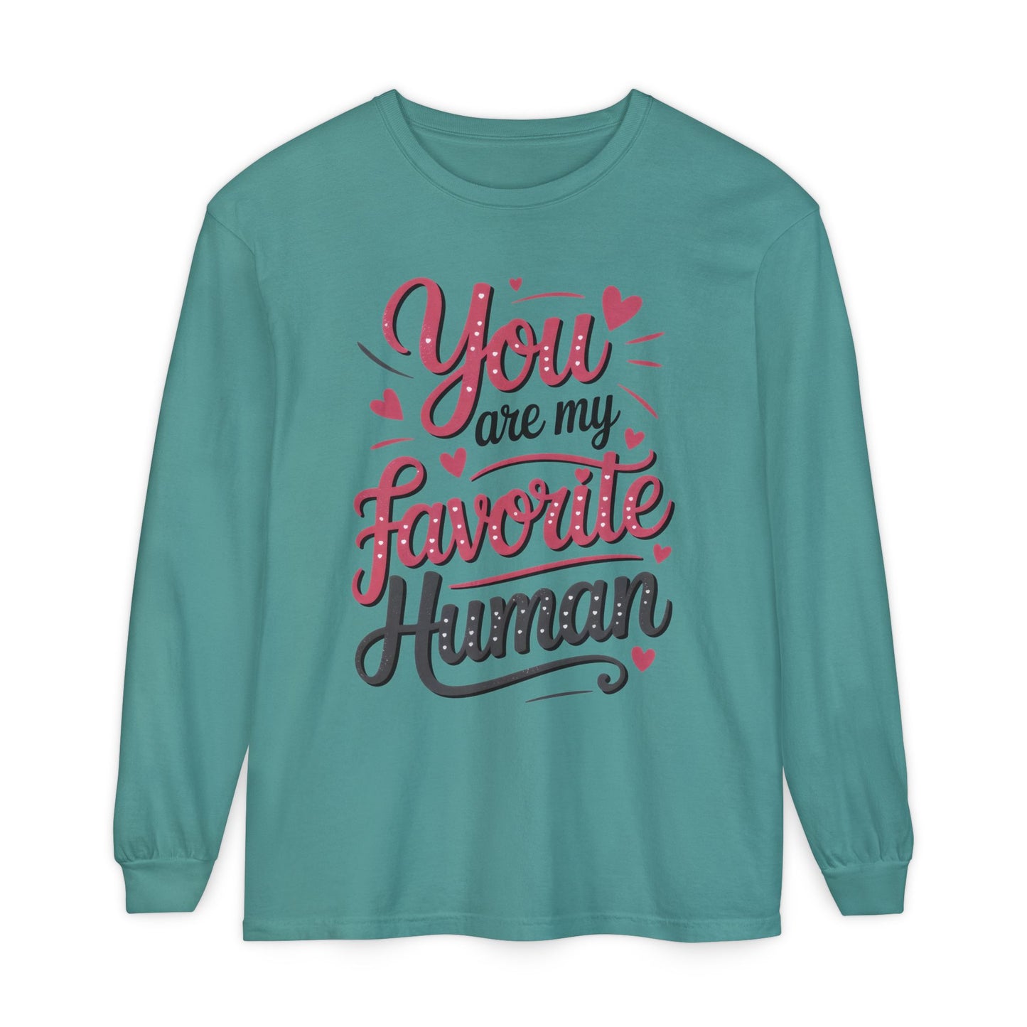 You Are My Favorite Human Long Sleeve T-Shirt, Cute Gift for Friends, Couples, Valentine's Day, Birthdays, Casual Wear, mother's day gift