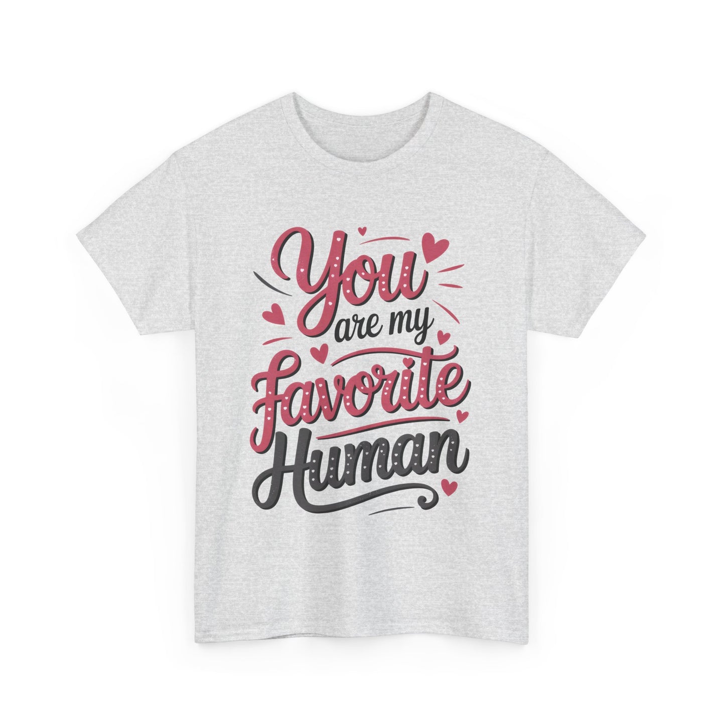 You Are My Favorite Human Tee, Cute Gift for Friends, Couples, Valentine's Day, Birthdays, Casual Wear, mother's day gift