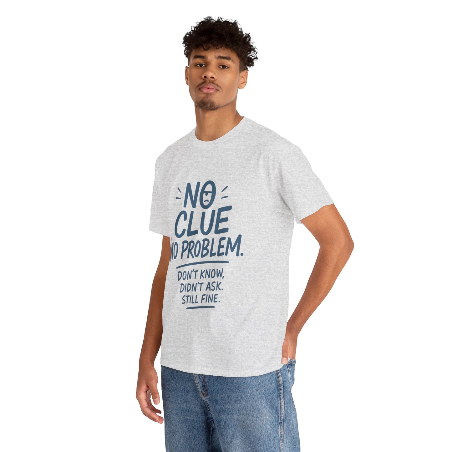 Funny No Clue Mens T-Shirt, No Problem Quote, Dont Know Didnt Ask Slogan Tee, Relaxed Fit Gift for Him, Everyday Humor Apparel