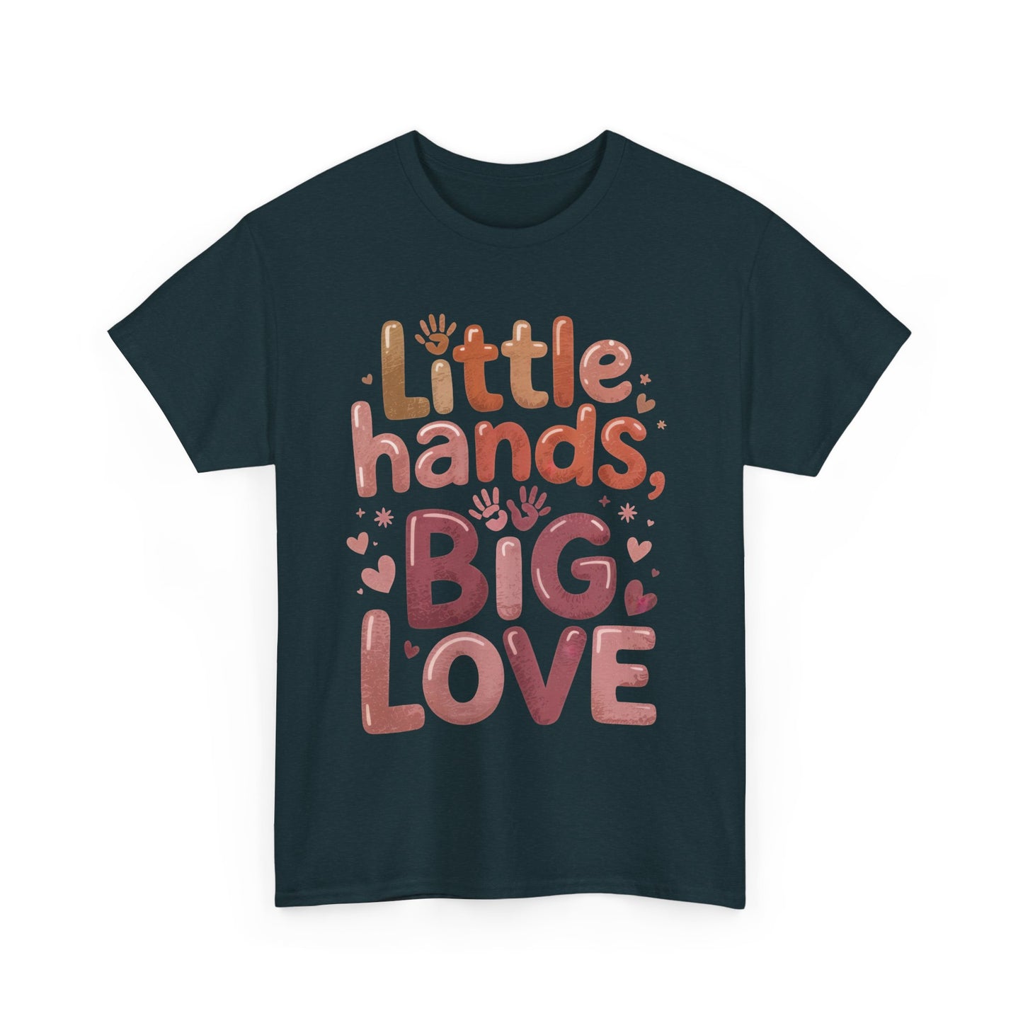Little Hands Big Love Shirt, Cute Unisex Heavy Cotton Tee for Moms, Dads, or Teachers, Family Love Quote T-Shirt, Mother's Day Gift