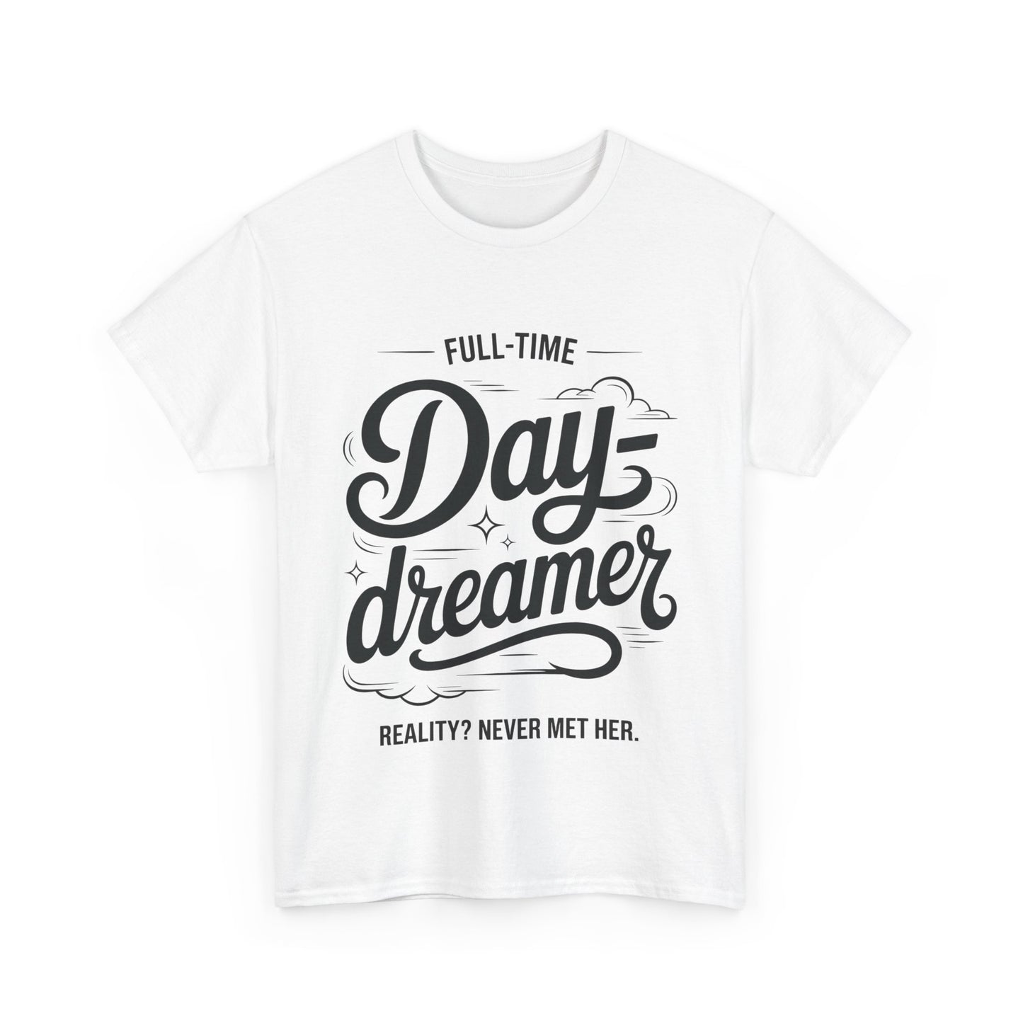 Daydreamer T-Shirt, Funny Full-Time Dreamer Quote Tee, Reality Never Met Her Shirt, Cute Graphic Top for Women