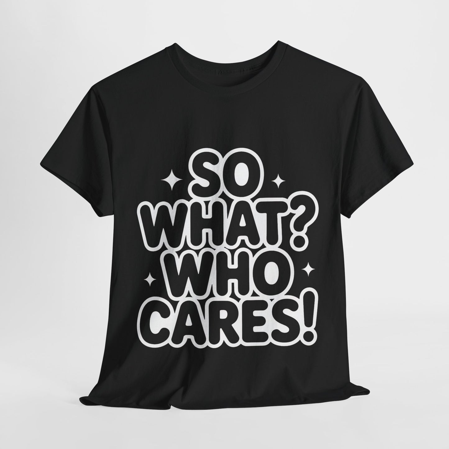 Trendy Womens Cotton Tee with 'So What? Who Cares!' Print, Casual Wear for Confident Souls, Funny Typography Shirt, Womens Sassy Graphic Tee