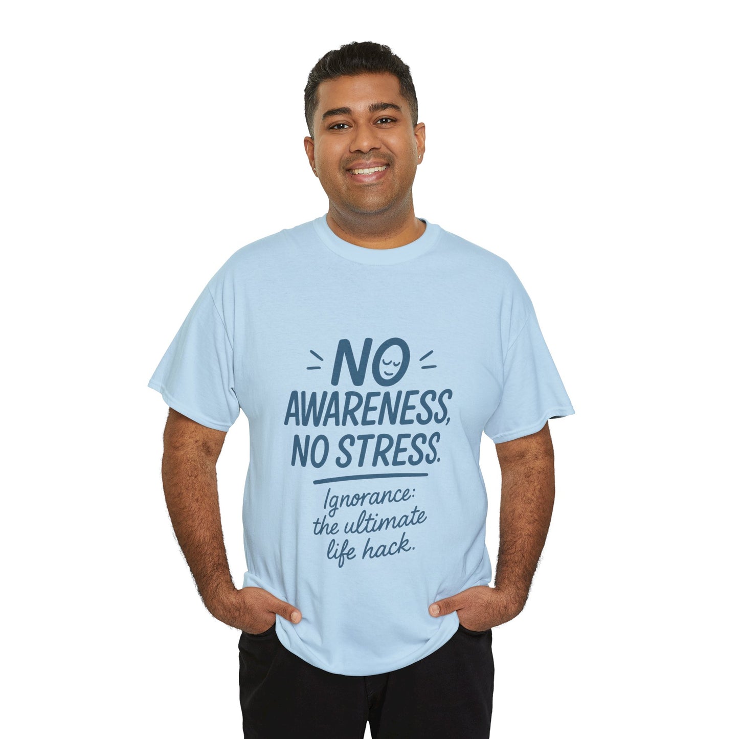 Funny No Awareness Mens T-Shirt, No Stress Quote Tee, Ignorance Is the Ultimate Life Hack, Relaxed Fit Gift, Mindfulness Apparel, Casual Wear