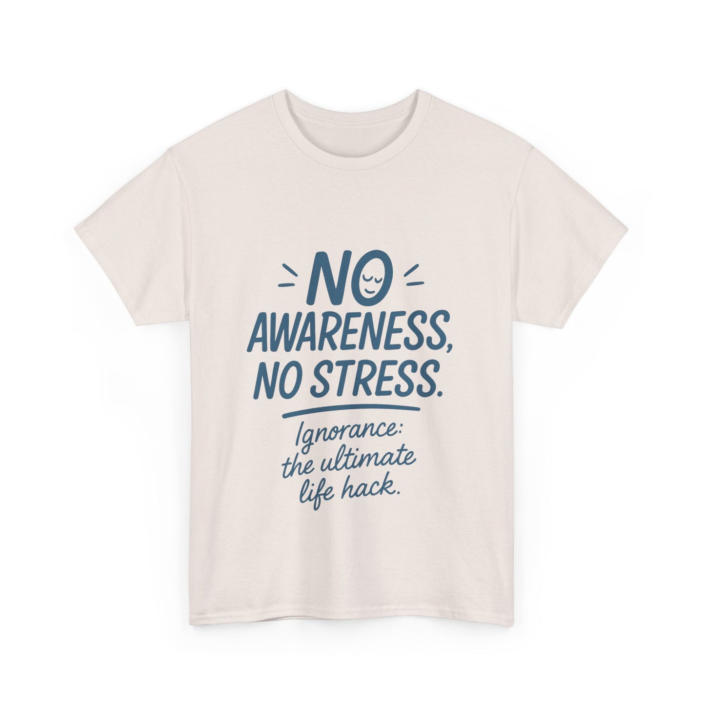 Funny No Awareness Mens T-Shirt, No Stress Quote Tee, Ignorance Is the Ultimate Life Hack, Relaxed Fit Gift, Mindfulness Apparel, Casual Wear