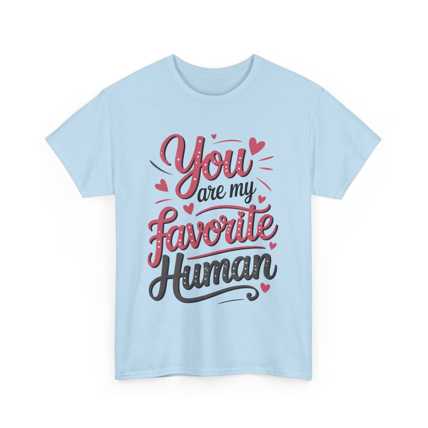 You Are My Favorite Human Tee, Cute Gift for Friends, Couples, Valentine's Day, Birthdays, Casual Wear, mother's day gift