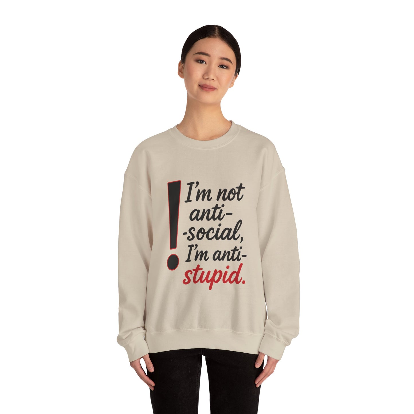 Anti-Stupid Sweatshirt, Funny Unisex Crewneck, Snarky Anti-Social Unisex Crewneck, Gift for Friends, Perfect for Everyday Wear