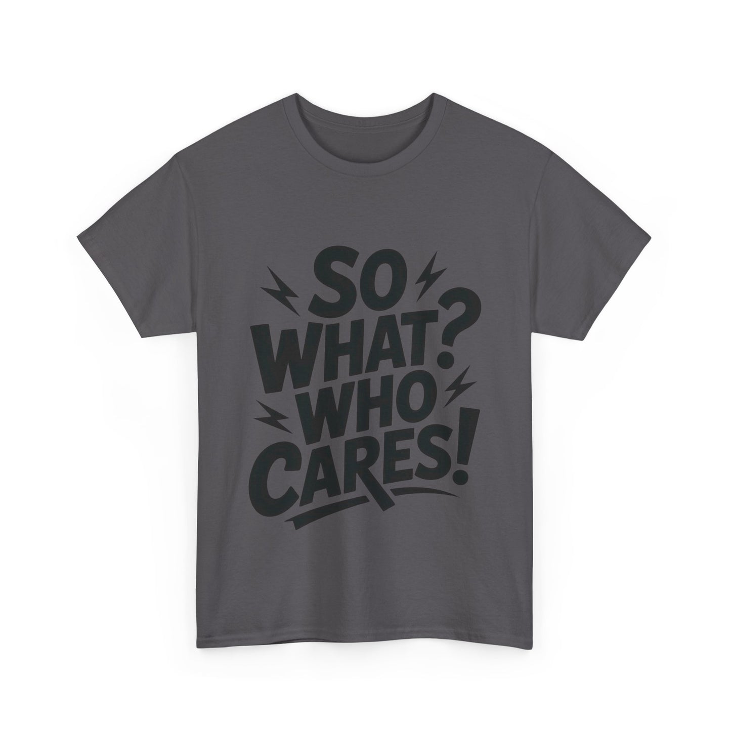 Mens Graphic T-Shirt, Sarcastic Funny Shirt, Rebellious Urban Tee, Black Humor Shirt, So What? Who Cares! T-Shirt, Fun Statement Top