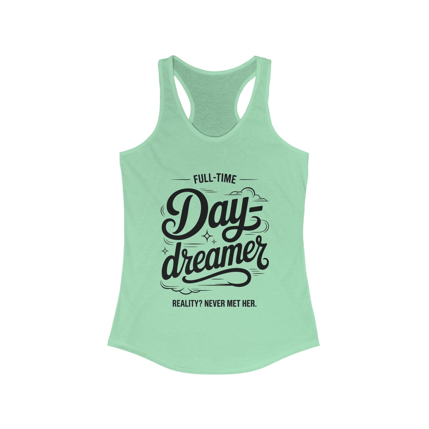 Womens Ideal Racerback Tank, Daydreamer Tank Top, Funny Full-Time Dreamer Graphic Shirt, Reality Never Met Her Quote Top for Women