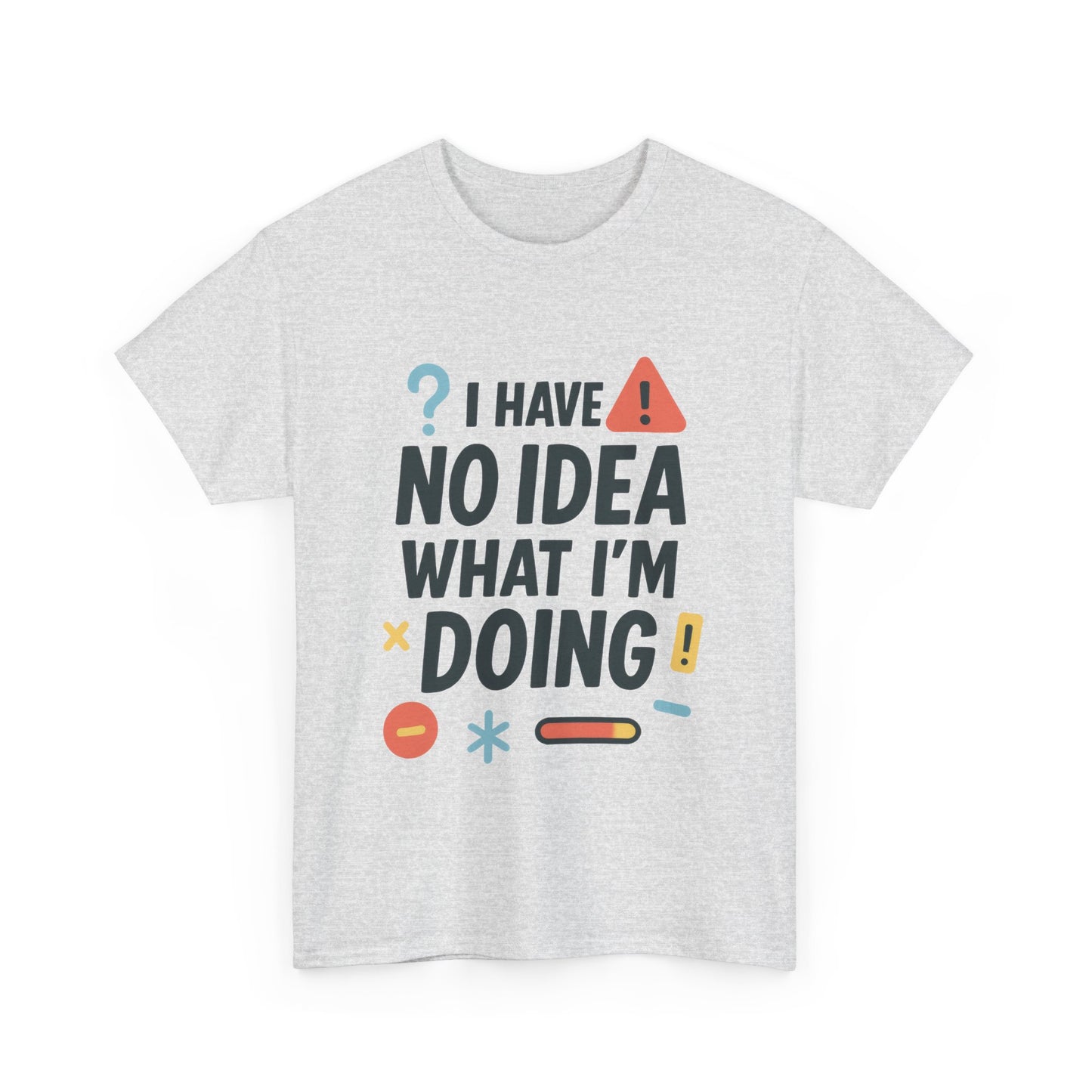 Funny Mens T-Shirt, I Have No Idea What Im Doing, Sarcastic Chaos Humor Tee for Him, Humor Shirt, Funny Graphic Tee