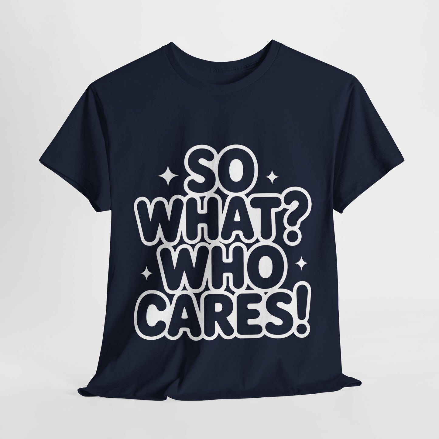 Trendy Womens Cotton Tee with 'So What? Who Cares!' Print, Casual Wear for Confident Souls, Funny Typography Shirt, Womens Sassy Graphic Tee